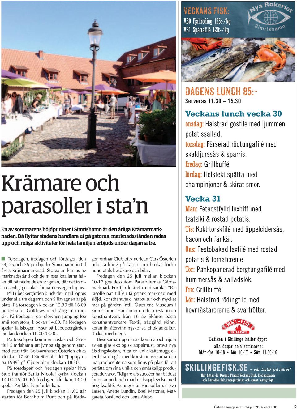 Torsdagen, fredagen och lördagen den 24, 25 och 26 juli bjuder Simrishamn in till årets Krämarmarknad.