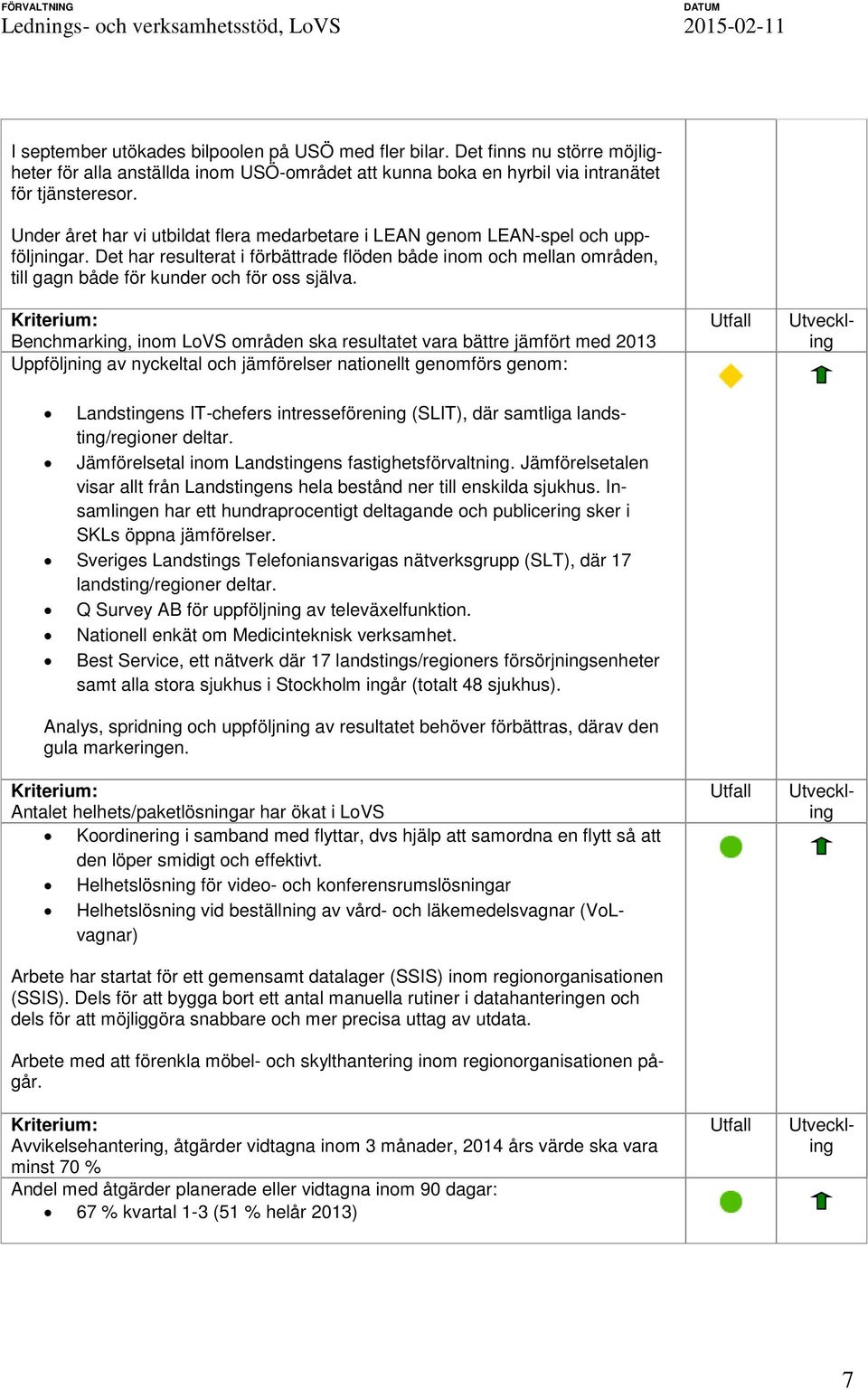 Det har resulterat i förbättrade flöden både inom och mellan områden, till gagn både för kunder och för oss själva.