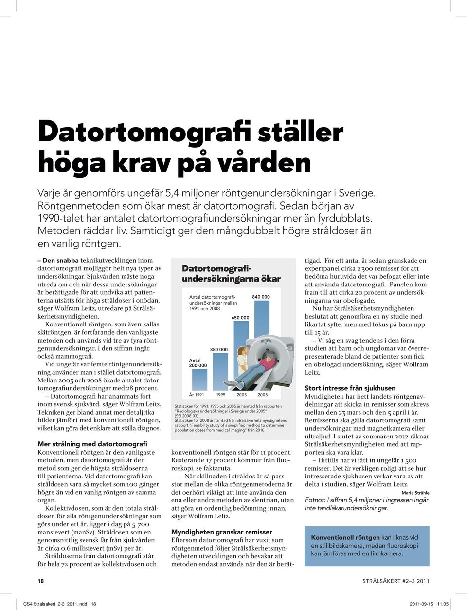 Den snabba teknikutvecklingen inom datortomografi möjliggör helt nya typer av undersökningar.