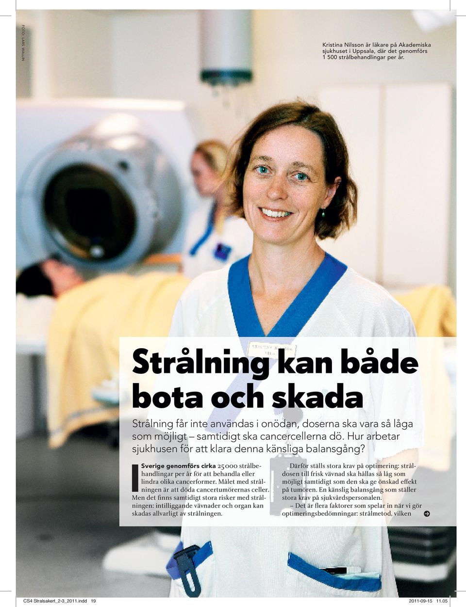 Hur arbetar sjukhusen för att klara denna känsliga balansgång? I Sverige genomförs cirka 25 000 strålbehandlingar per år för att behandla eller lindra olika cancerformer.