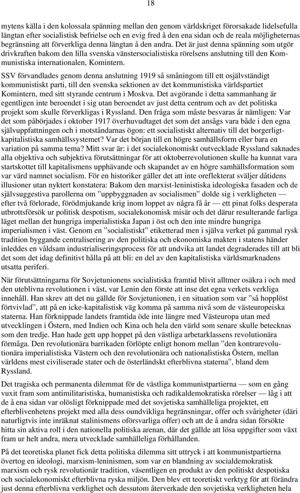 Det är just denna spänning som utgör drivkraften bakom den lilla svenska vänstersocialistiska rörelsens anslutning till den Kommunistiska internationalen, Komintern.