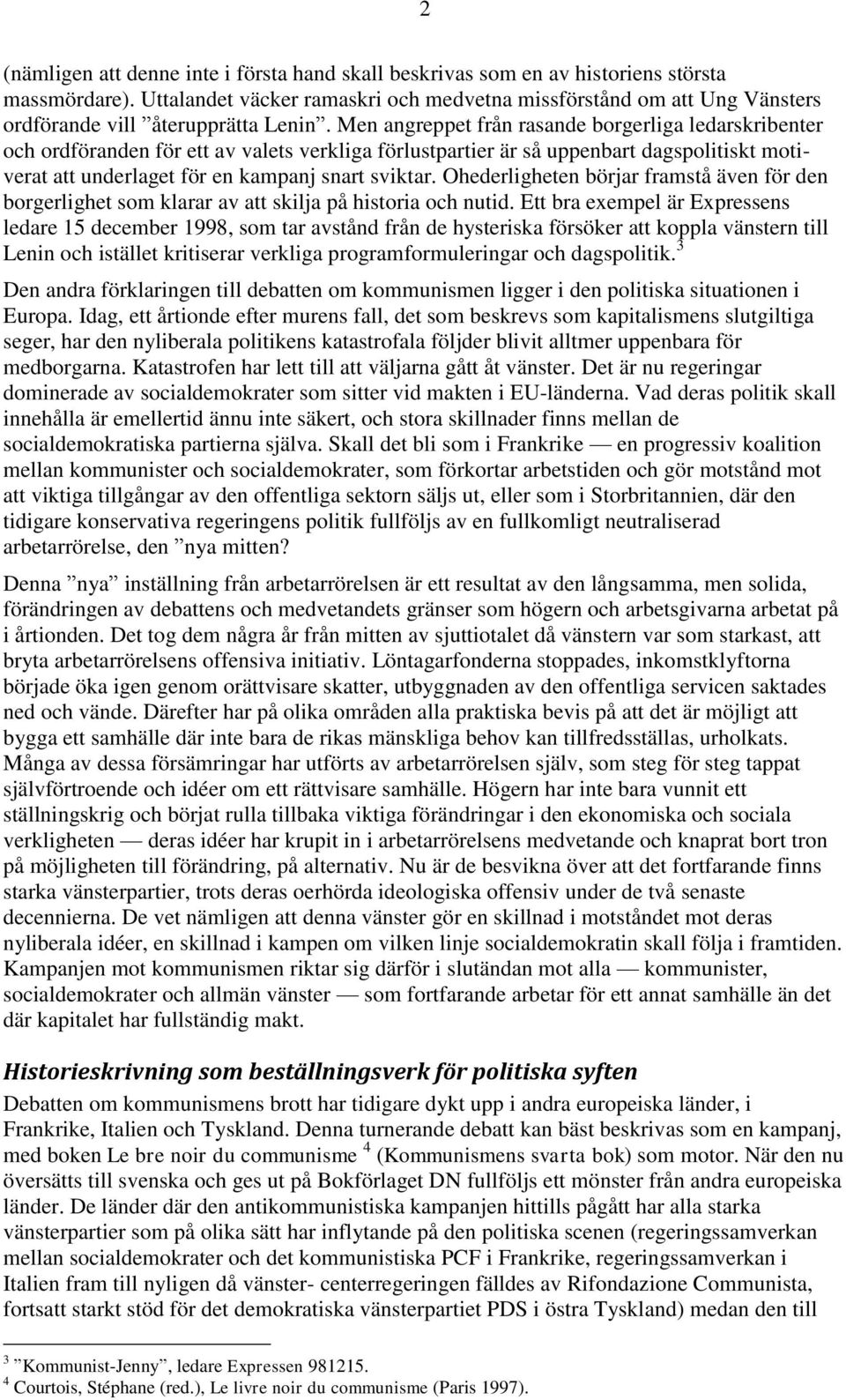 Men angreppet från rasande borgerliga ledarskribenter och ordföranden för ett av valets verkliga förlustpartier är så uppenbart dagspolitiskt motiverat att underlaget för en kampanj snart sviktar.