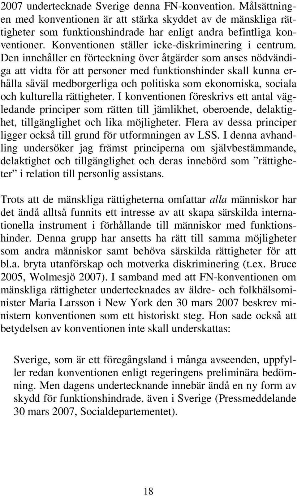 Den innehåller en förteckning över åtgärder som anses nödvändiga att vidta för att personer med funktionshinder skall kunna erhålla såväl medborgerliga och politiska som ekonomiska, sociala och