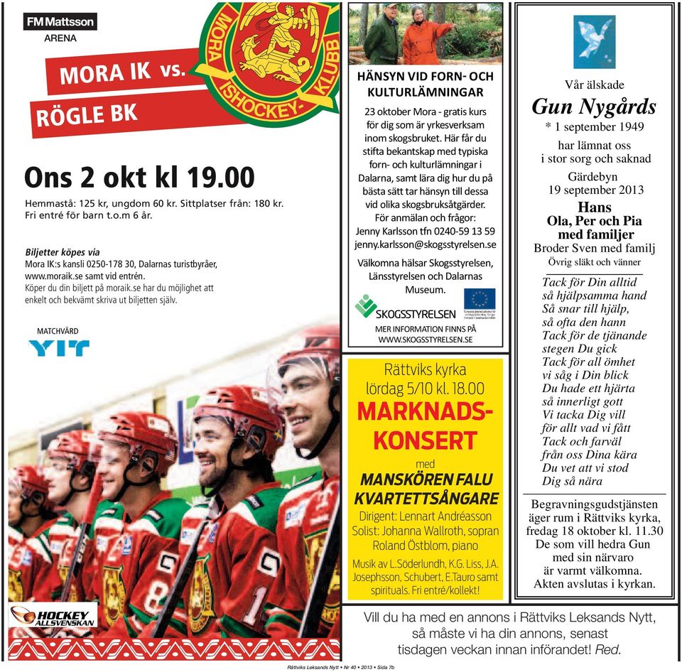 se har du möjlighet att enkelt och bekvämt skriva ut biljetten själv. MATCHVÄRD vs. KULTURLÄMNINGAR 23 oktober Mora - gratis kurs för dig som är yrkesverksam inom skogsbruket.