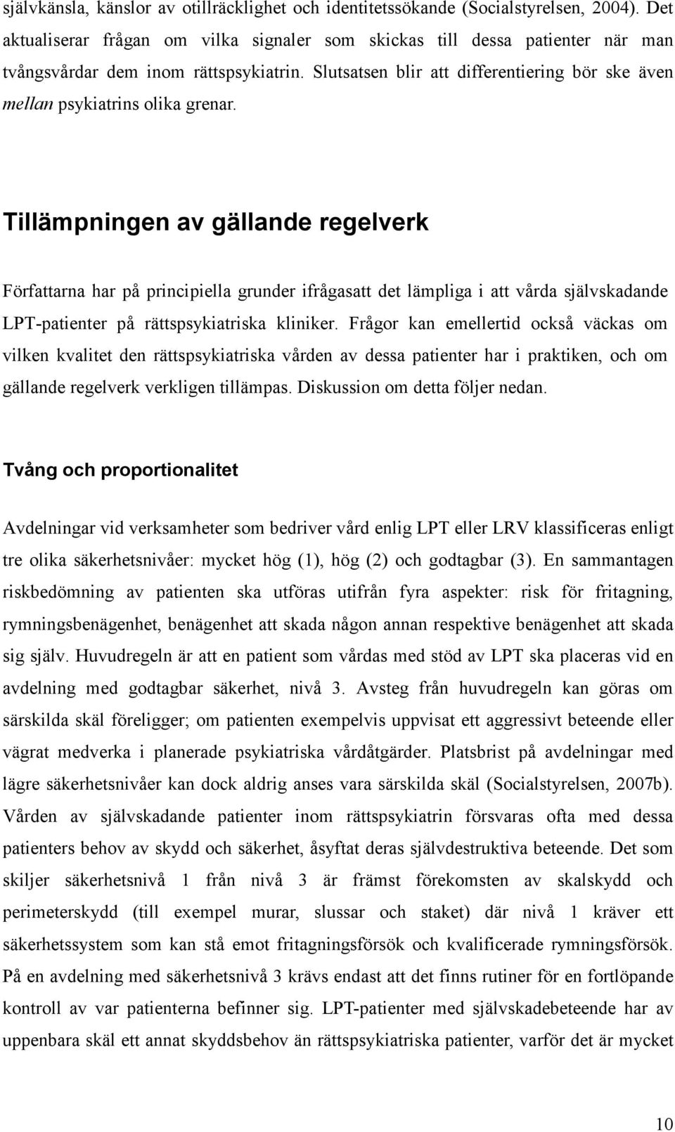 Slutsatsen blir att differentiering bör ske även mellan psykiatrins olika grenar.