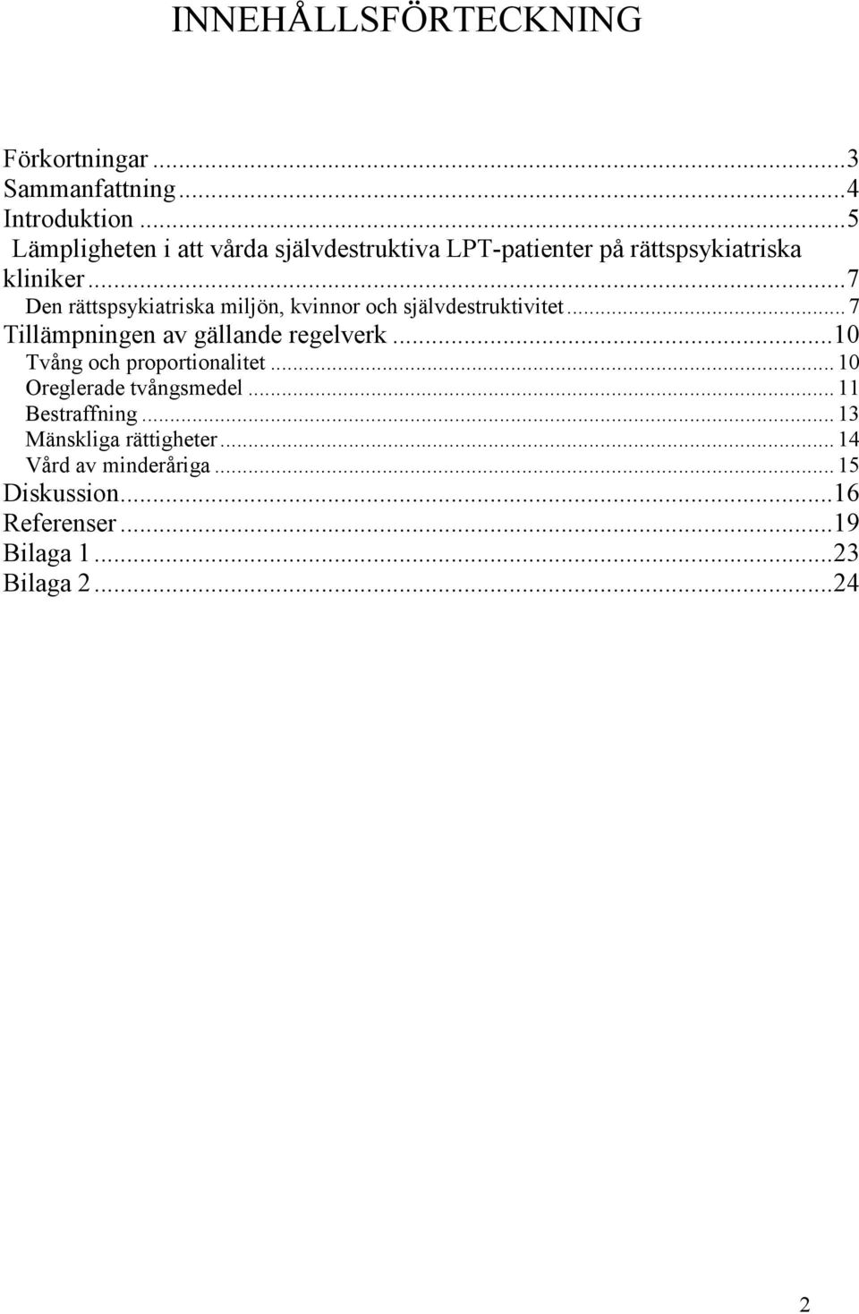 .. 7 Den rättspsykiatriska miljön, kvinnor och självdestruktivitet... 7 Tillämpningen av gällande regelverk.