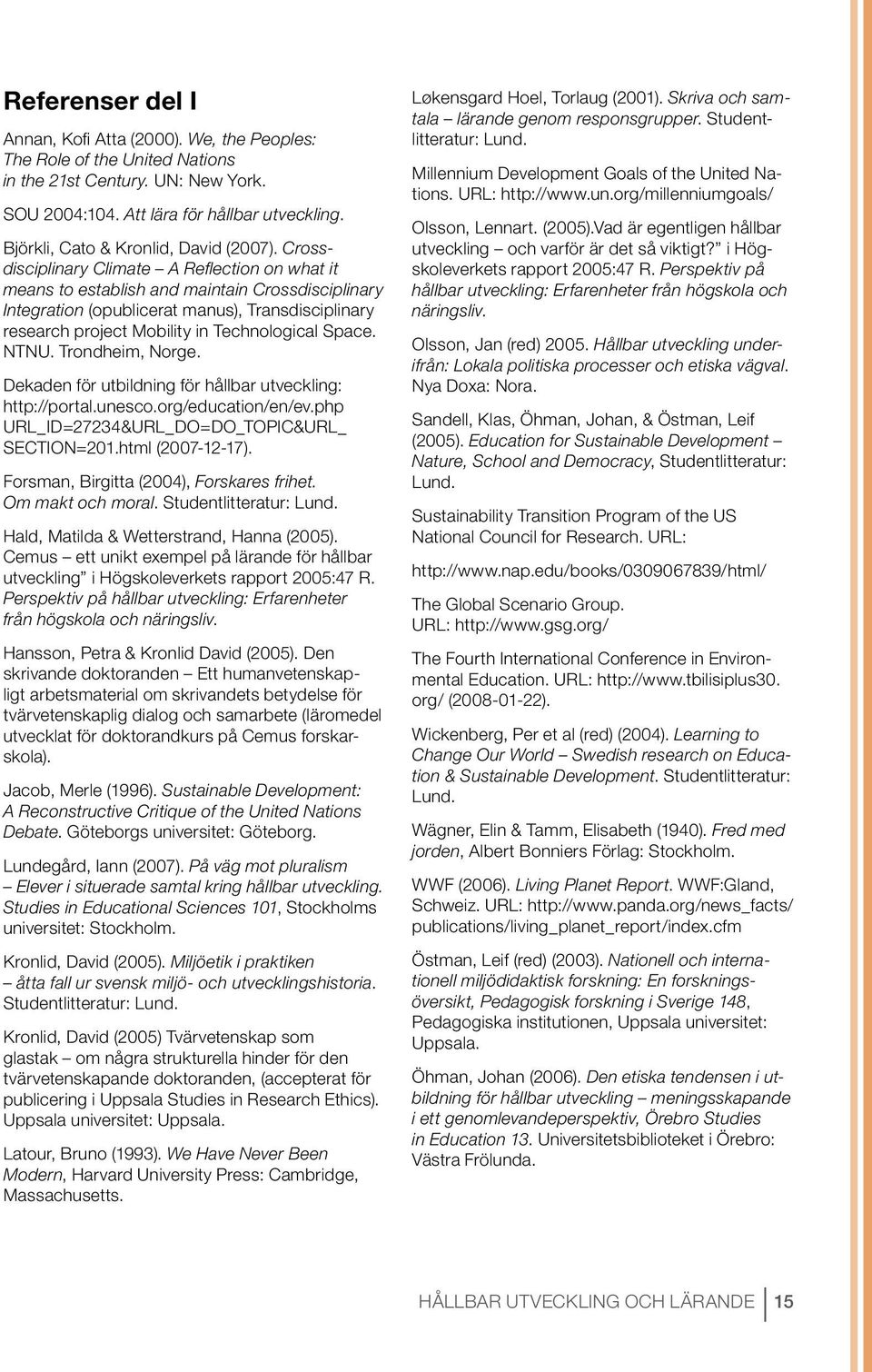 Crossdisciplinary Climate A Reflection on what it means to establish and maintain Crossdisciplinary Integration (opublicerat manus), Transdisciplinary research project Mobility in Technological Space.