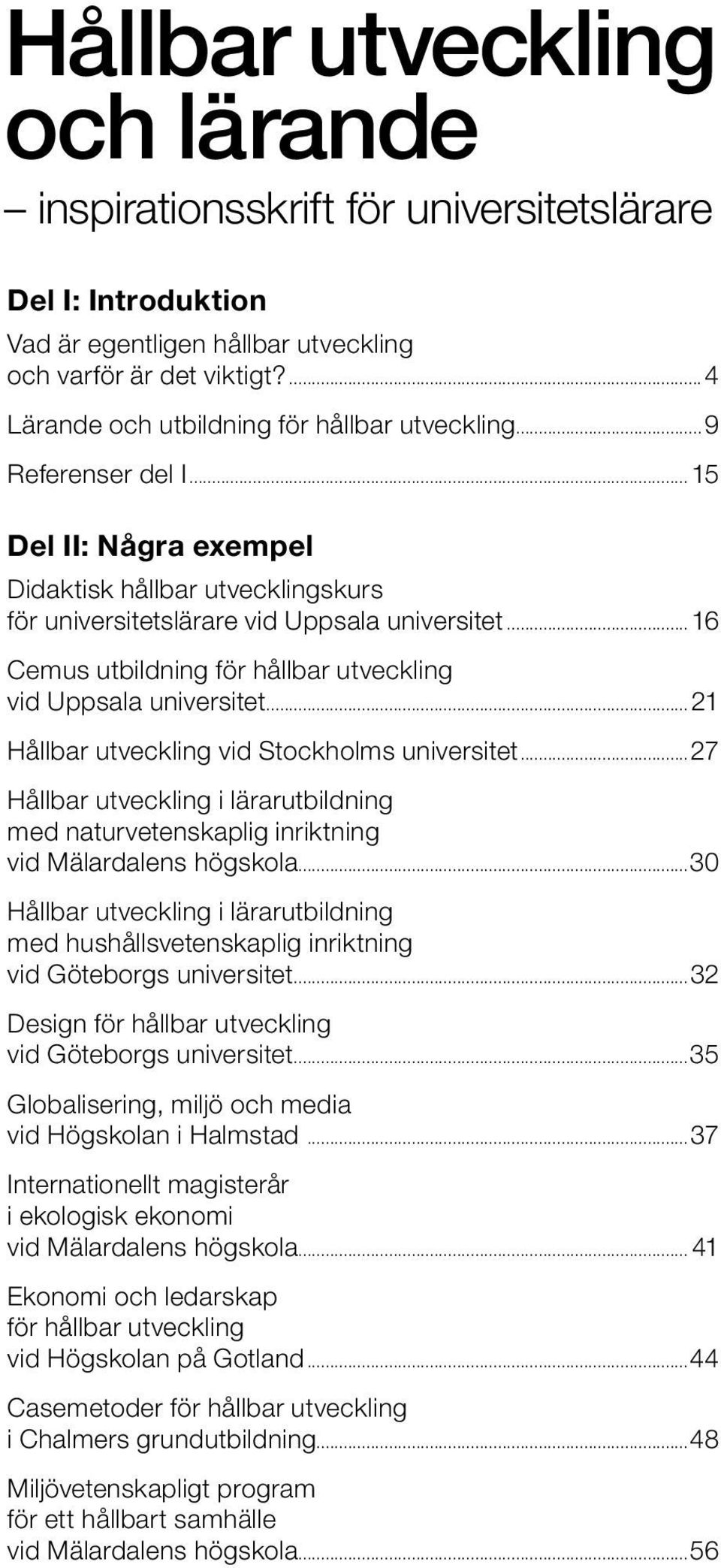 ..16 Cemus utbildning för hållbar utveckling vid Uppsala universitet...21 Hållbar utveckling vid Stockholms universitet.