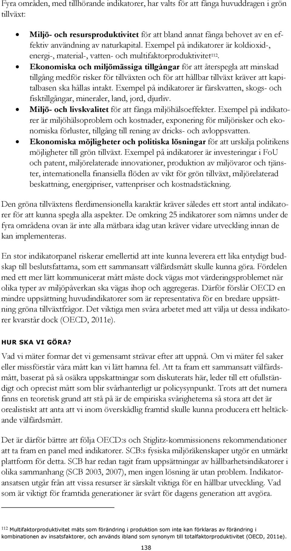 Ekonomiska och miljömässiga tillgångar för att återspegla att minskad tillgång medför risker för tillväxten och för att hållbar tillväxt kräver att kapitalbasen ska hållas intakt.