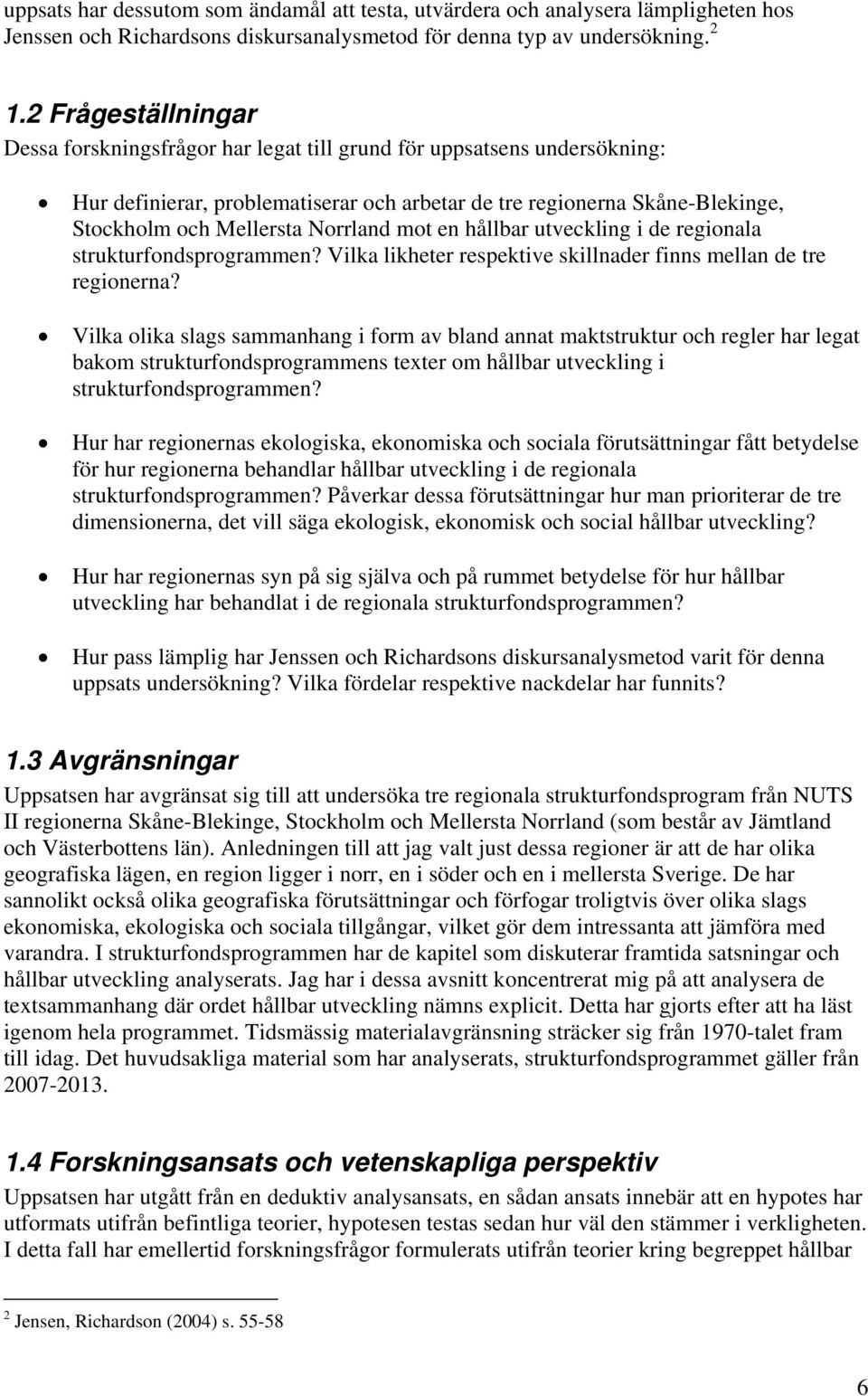 Norrland mot en hållbar utveckling i de regionala strukturfondsprogrammen? Vilka likheter respektive skillnader finns mellan de tre regionerna?