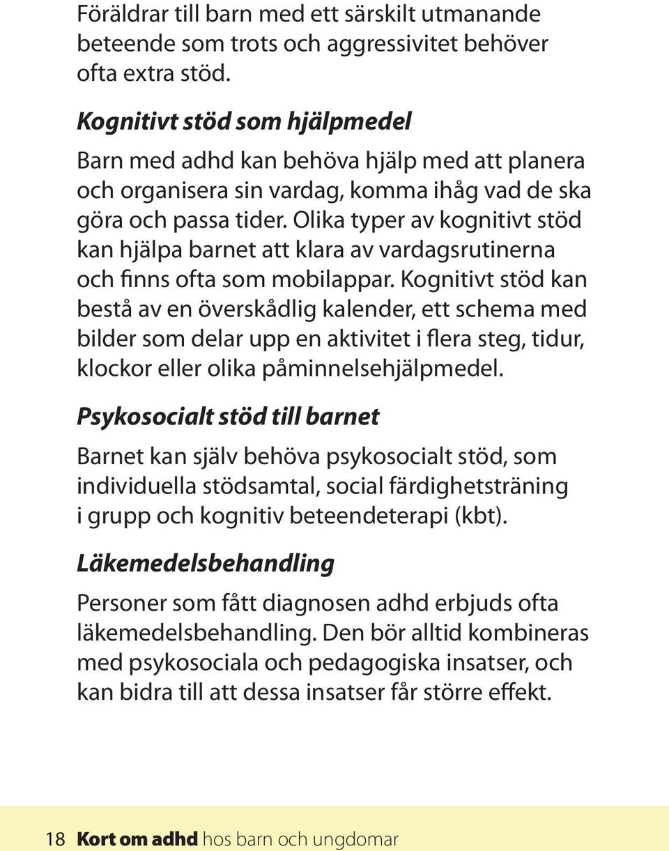 Olika typer av kognitivt stöd kan hjälpa barnet att klara av vardagsrutinerna och finns ofta som mobilappar.