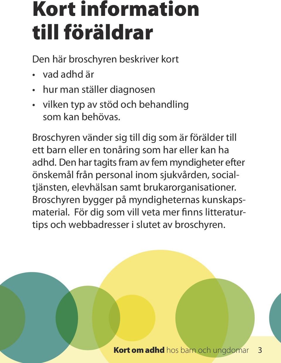 Den har tagits fram av fem myndigheter efter önskemål från personal inom sjukvården, socialtjänsten, elevhälsan samt brukarorganisationer.