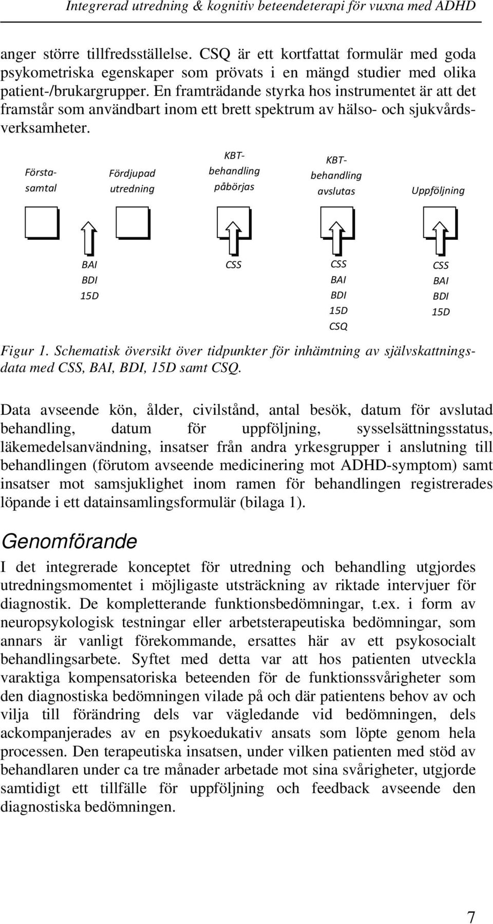 Fördjupad utredning Förstasamtal KBTbehandling påbörjas KBTbehandling avslutas Uppföljning BAI BDI 15D CSS Figur 1.