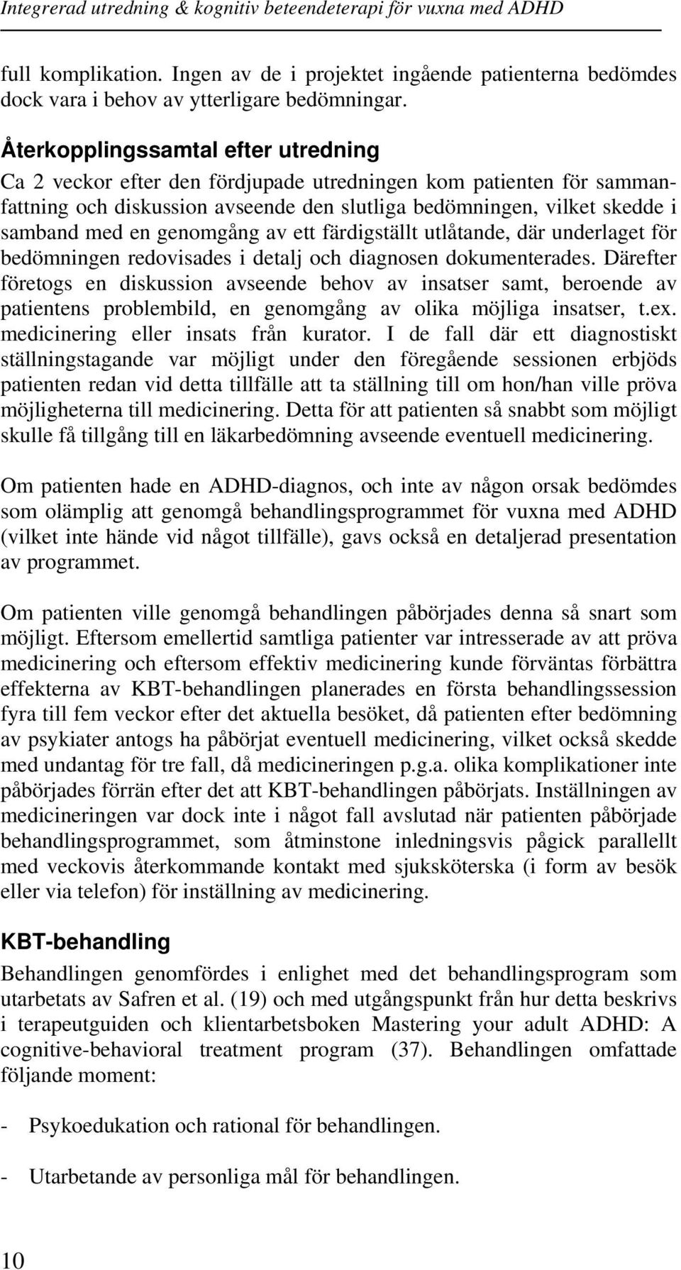 genomgång av ett färdigställt utlåtande, där underlaget för bedömningen redovisades i detalj och diagnosen dokumenterades.