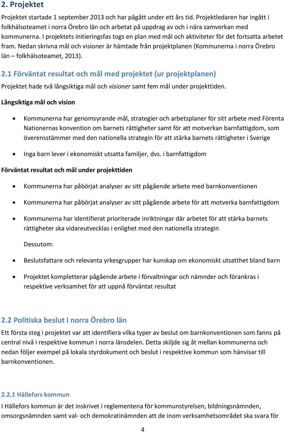 I projektets initieringsfas togs en plan med mål och aktiviteter för det fortsatta arbetet fram.