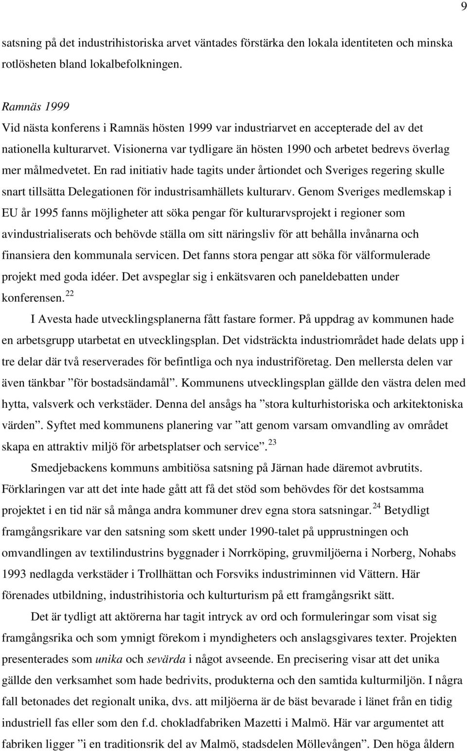 Visionerna var tydligare än hösten 1990 och arbetet bedrevs överlag mer målmedvetet.