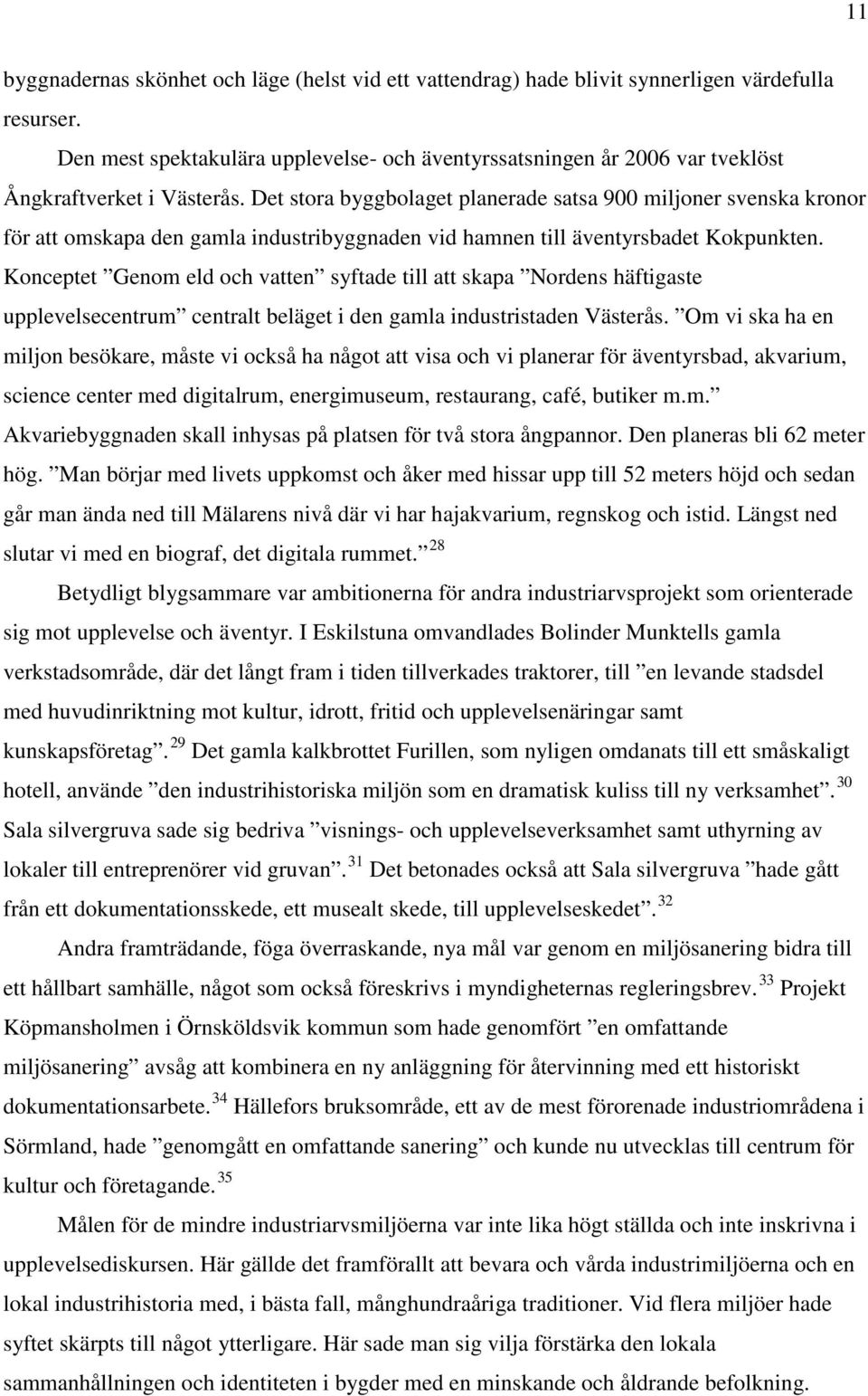 Det stora byggbolaget planerade satsa 900 miljoner svenska kronor för att omskapa den gamla industribyggnaden vid hamnen till äventyrsbadet Kokpunkten.