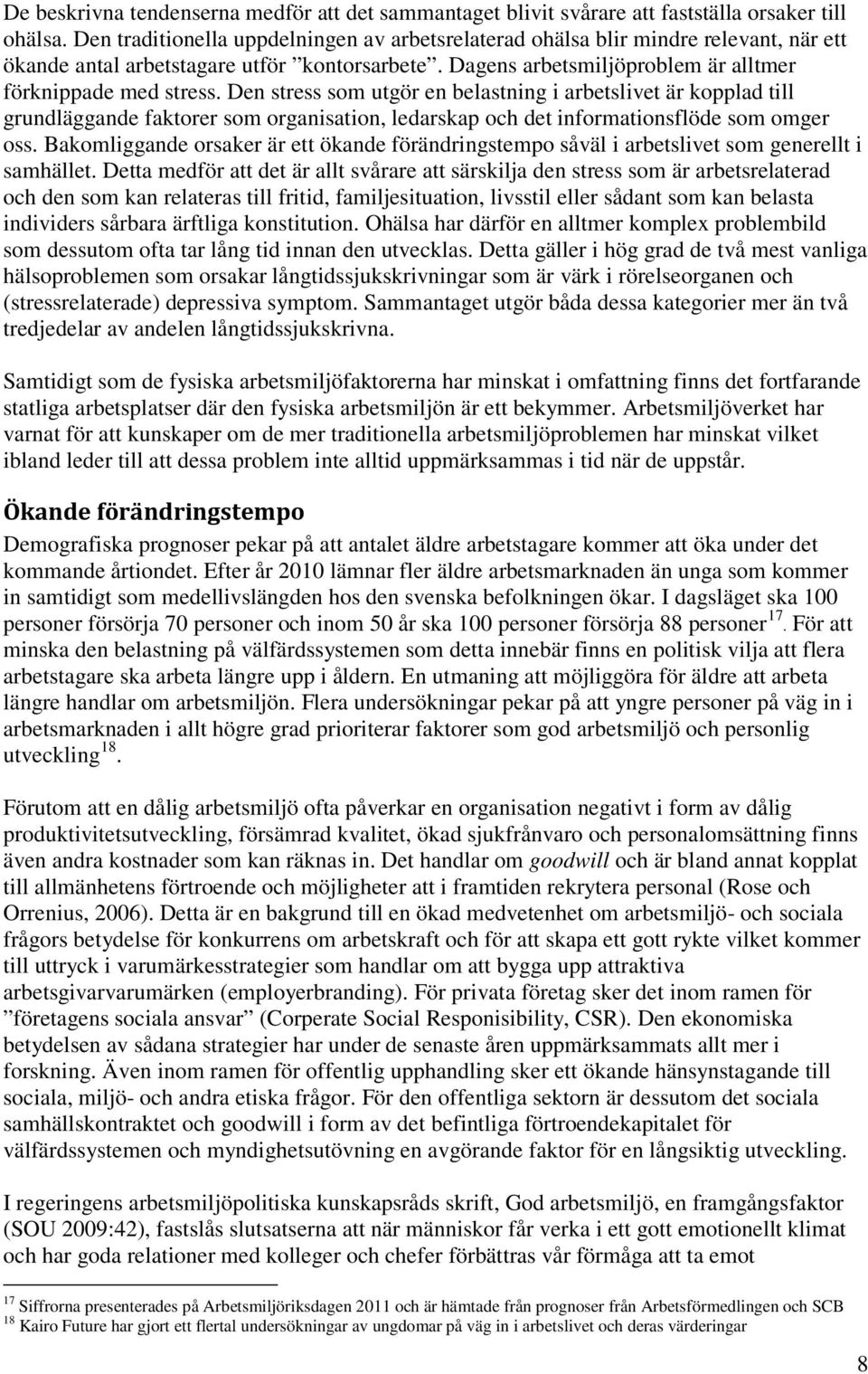 Den stress som utgör en belastning i arbetslivet är kopplad till grundläggande faktorer som organisation, ledarskap och det informationsflöde som omger oss.