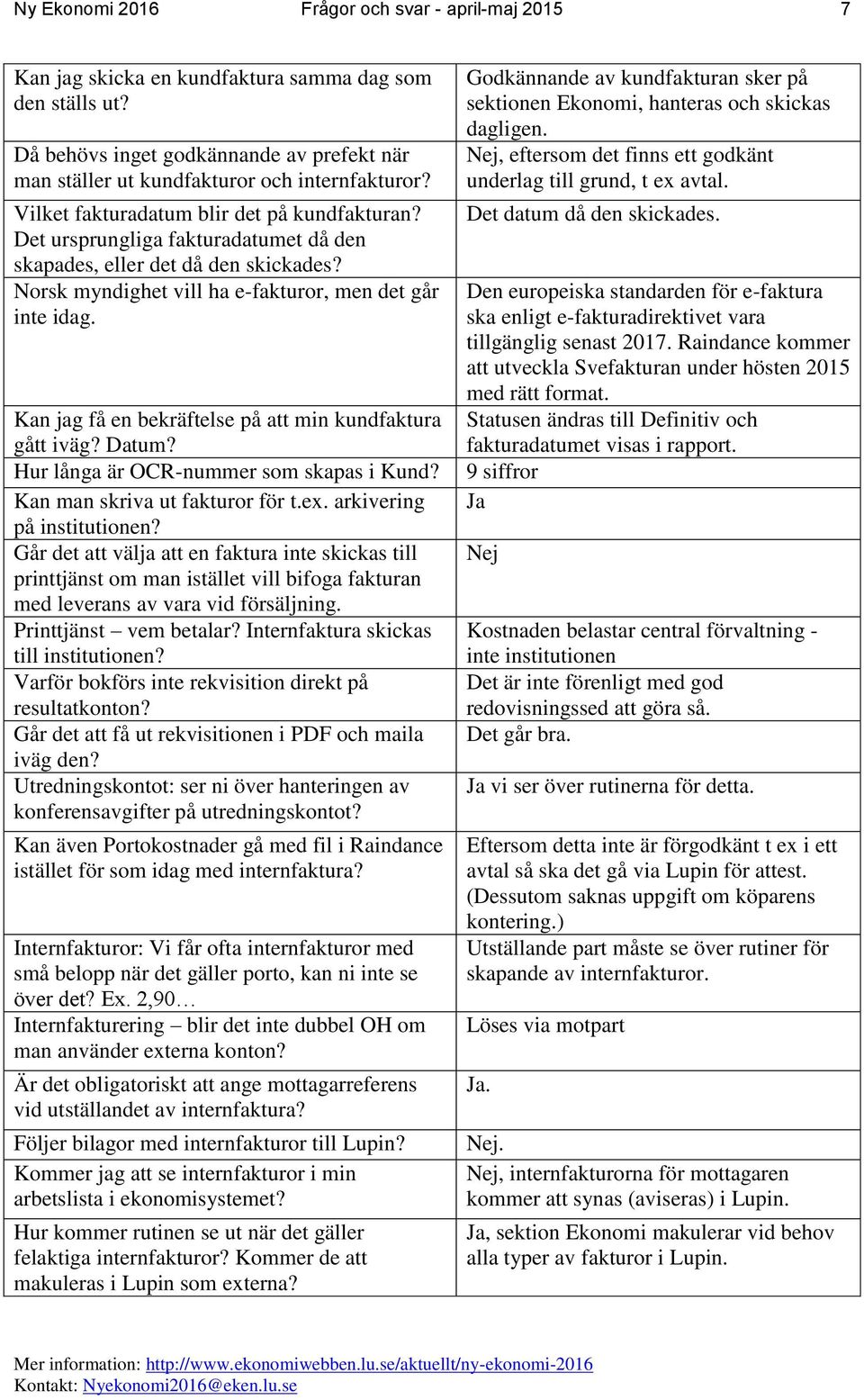 Kan jag få en bekräftelse på att min kundfaktura gått iväg? Datum? Hur långa är OCR-nummer som skapas i Kund? Kan man skriva ut fakturor för t.ex. arkivering på institutionen?