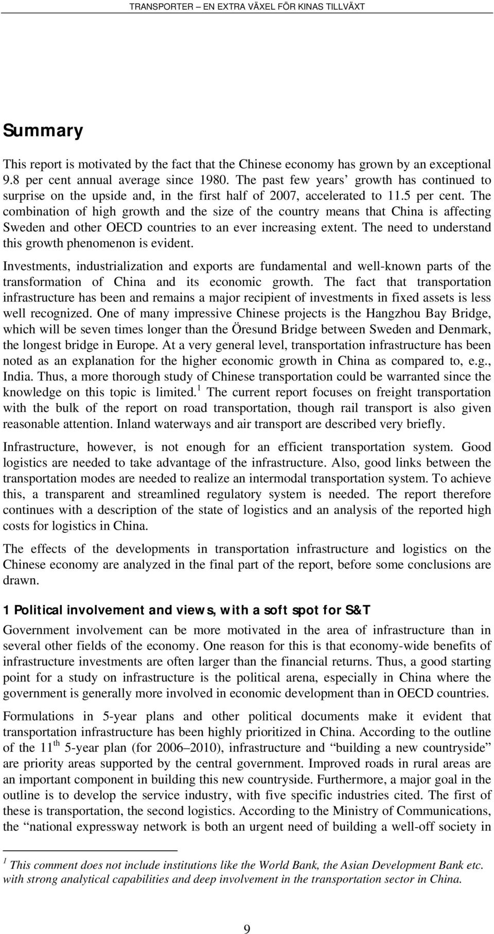 The combination of high growth and the size of the country means that China is affecting Sweden and other OECD countries to an ever increasing extent.