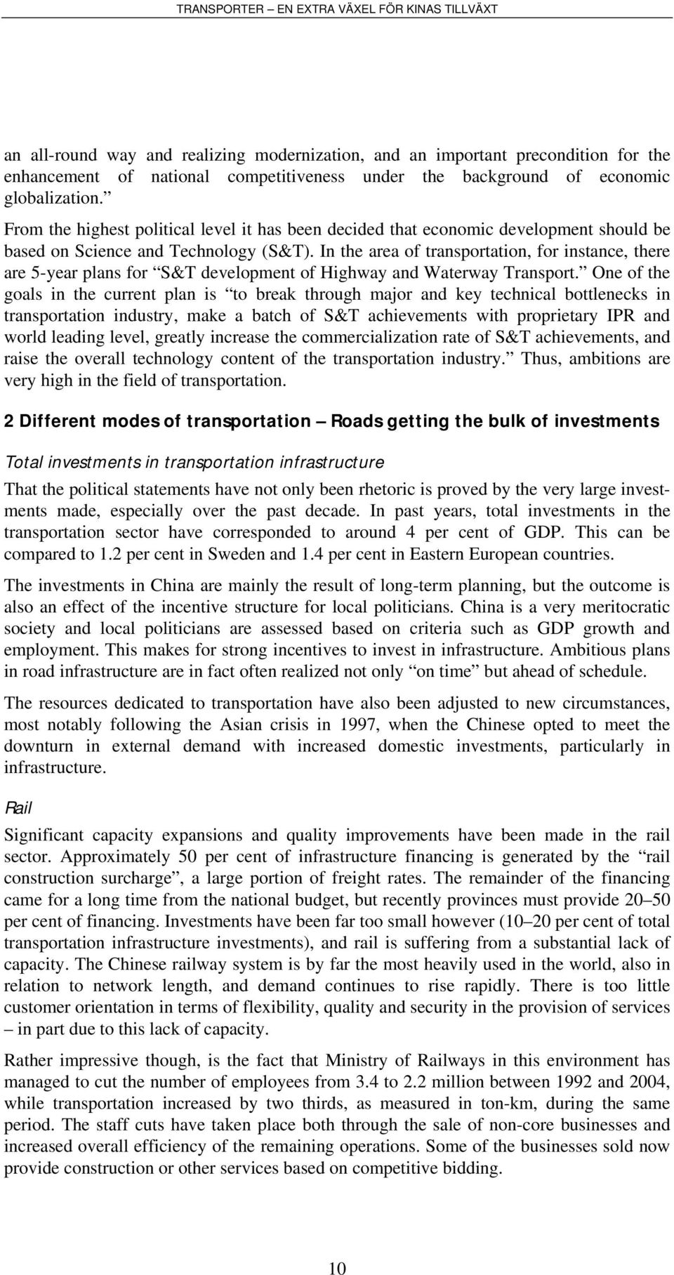 In the area of transportation, for instance, there are 5-year plans for S&T development of Highway and Waterway Transport.