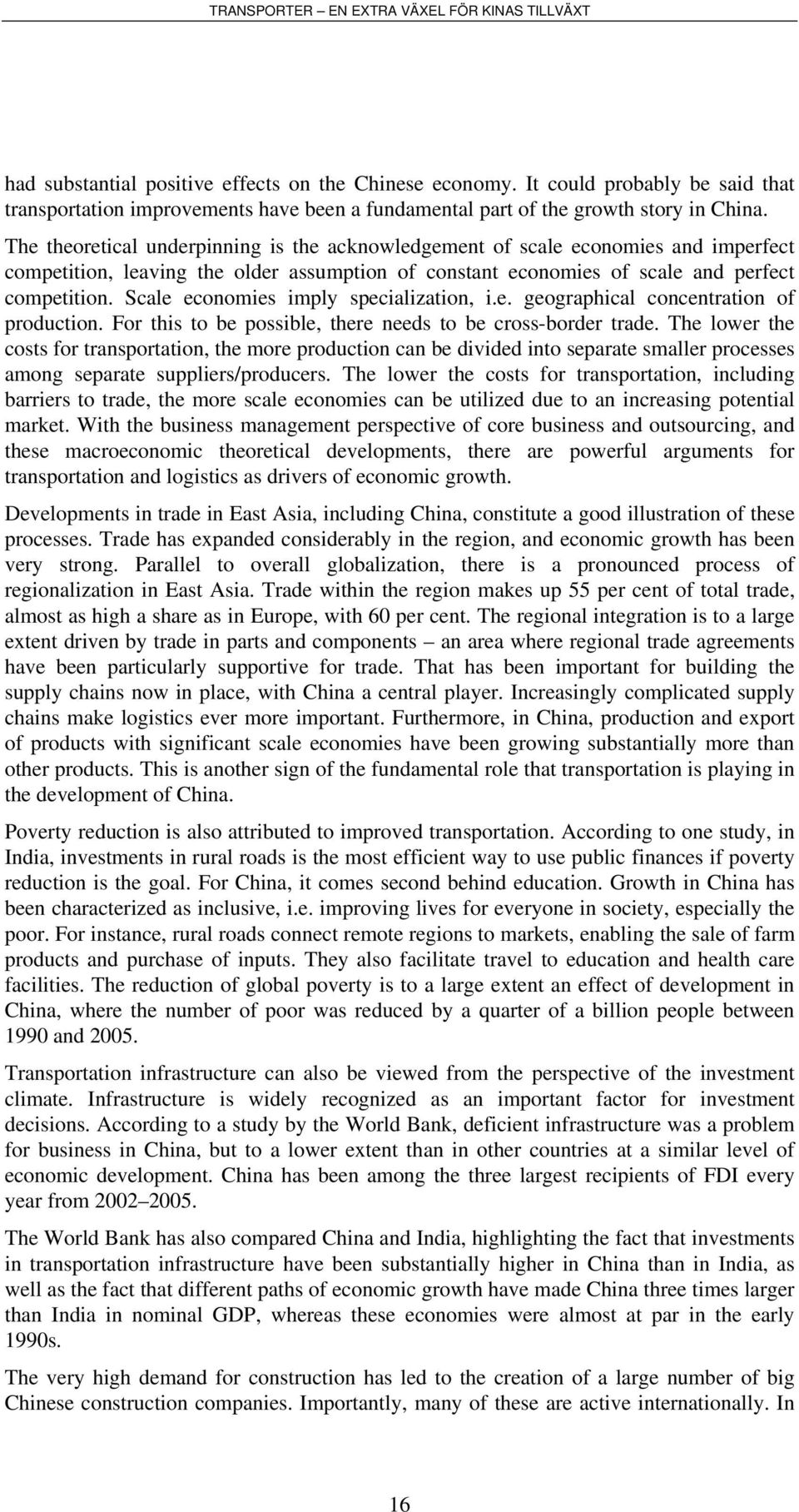 Scale economies imply specialization, i.e. geographical concentration of production. For this to be possible, there needs to be cross-border trade.