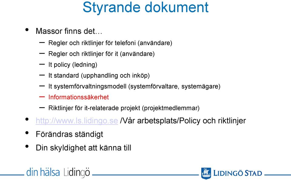 (systemförvaltare, systemägare) Informationssäkerhet Riktlinjer för it-relaterade projekt