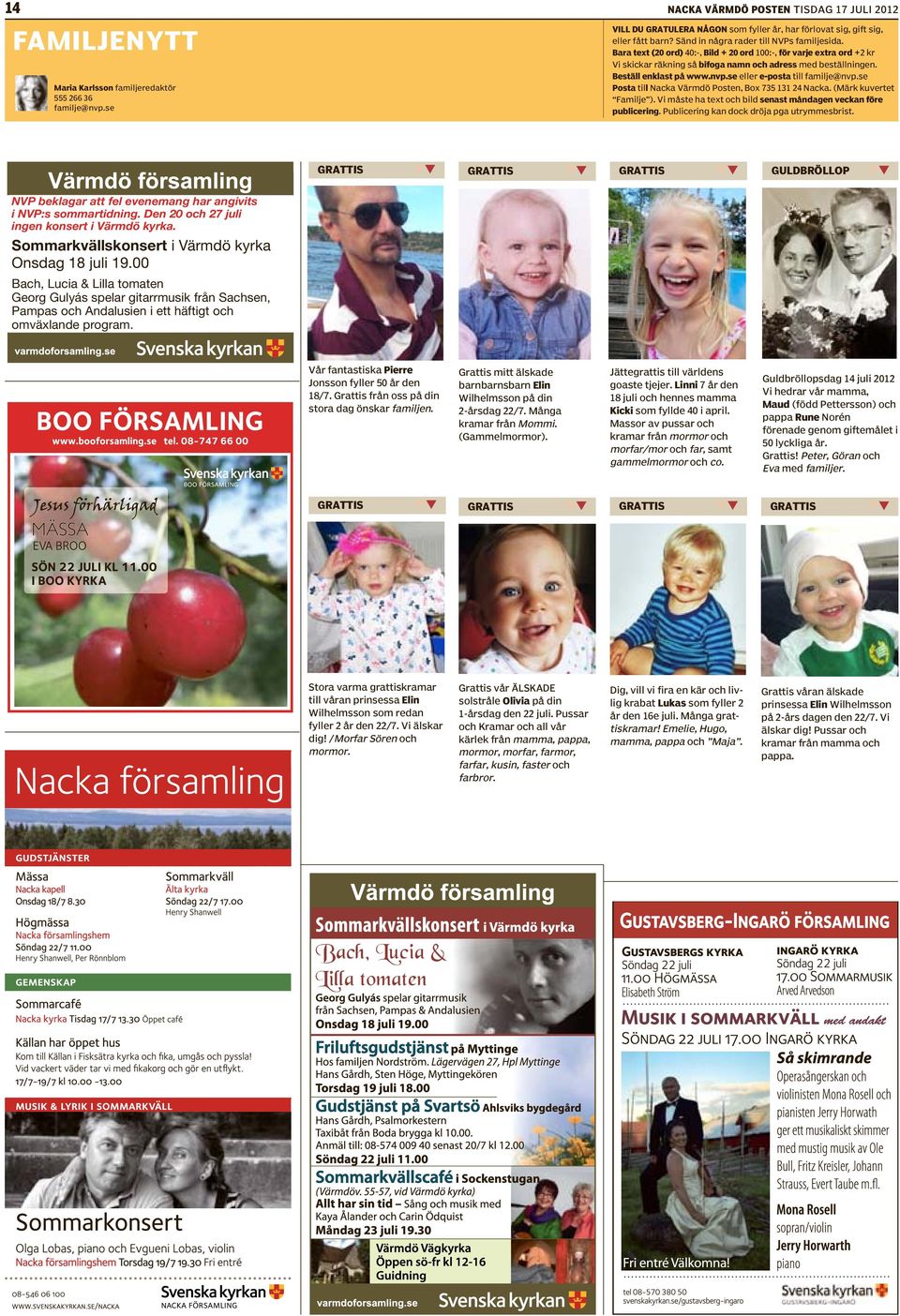 Beställ enklast på www.nvp.se eller e-posta till familje Posta till Nacka Värmdö Posten, Box 735 131 24 Nacka. (Märk kuvertet Familje ).