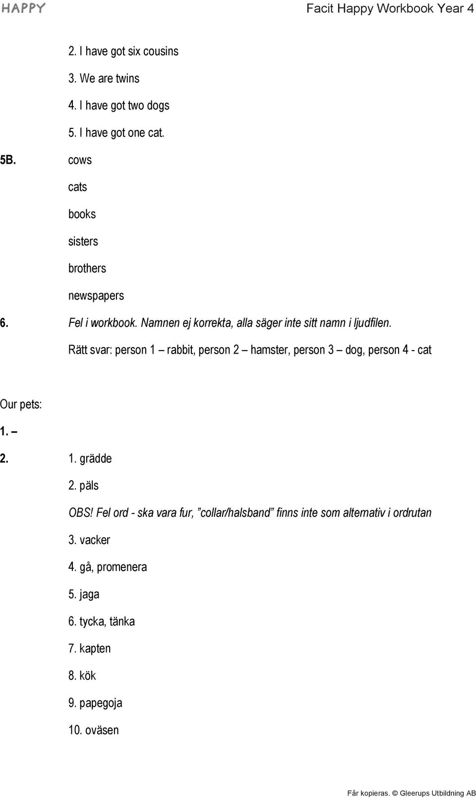 Rätt svar: person 1 rabbit, person 2 hamster, person 3 dog, person 4 - cat Our pets: 2. 1. grädde 2. päls OBS!