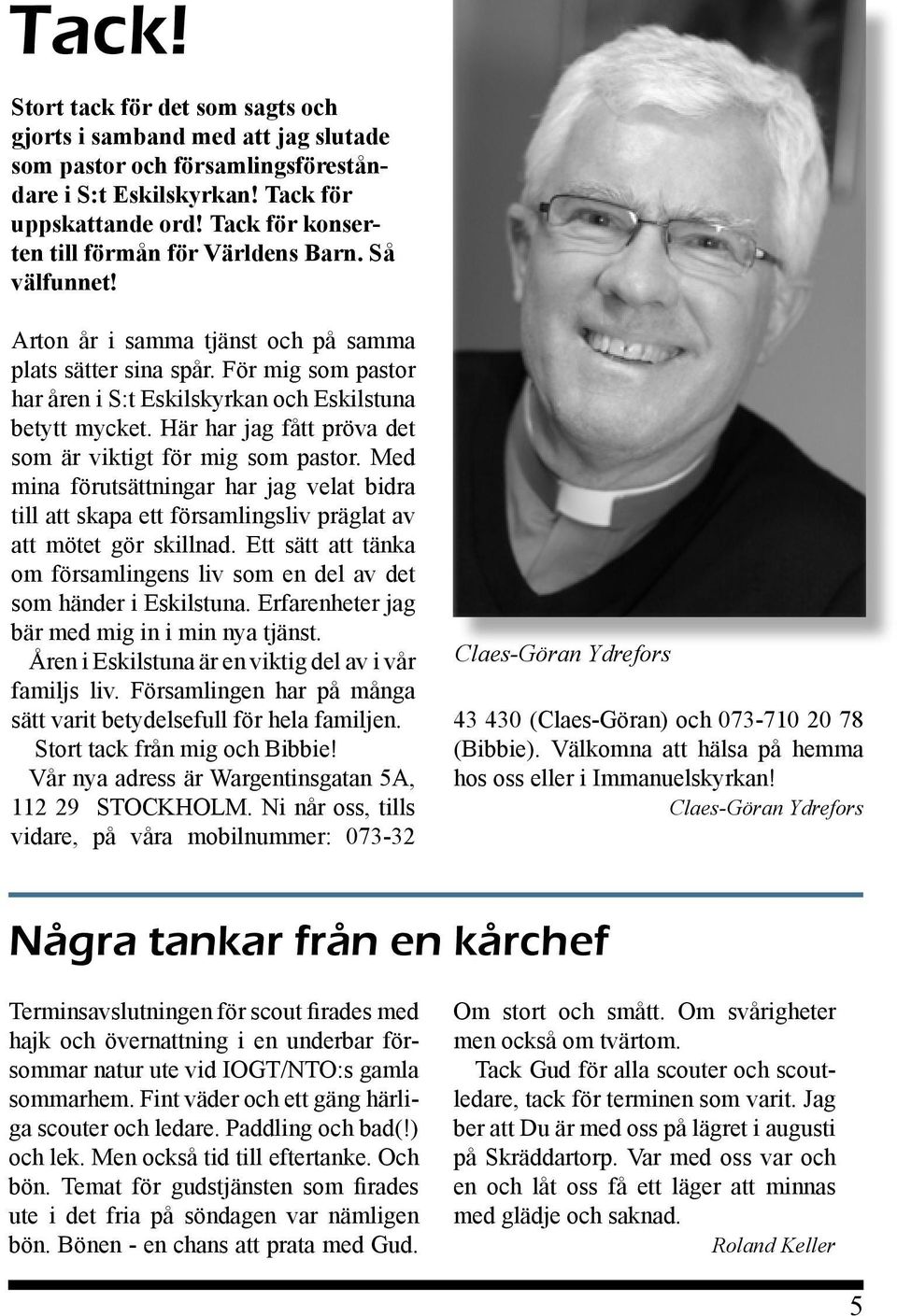 För mig som pastor har åren i S:t Eskilskyrkan och Eskilstuna betytt mycket. Här har jag fått pröva det som är viktigt för mig som pastor.