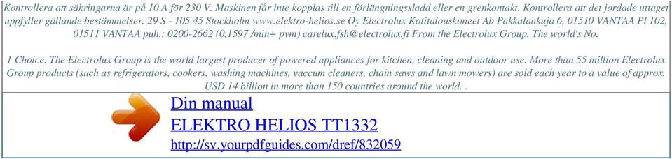 se Oy Electrolux Kotitalouskoneet Ab Pakkalankuja 6, 01510 VANTAA Pl 102, 01511 VANTAA puh.: 0200-2662 (0,1597 /min+ pvm) carelux.fsh@electrolux.fi From the Electrolux Group. The world's No. 1 Choice.