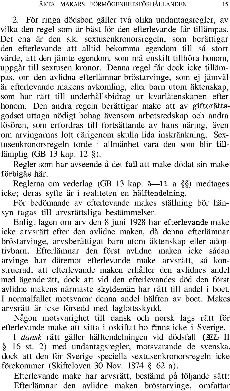 den regel som är bäst för den efterlevande får tillämpas. Det ena är den s.k.