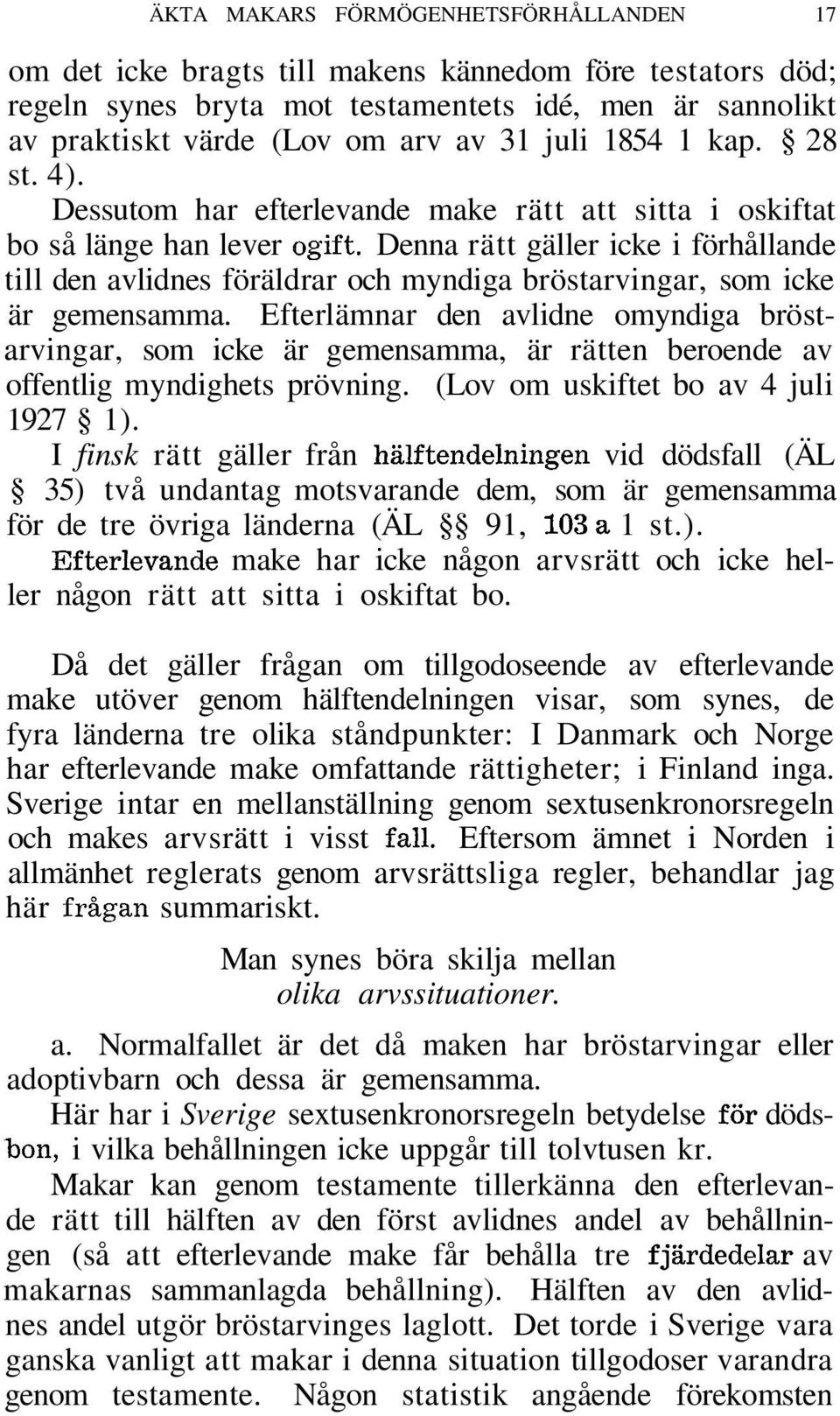 Denna rätt gäller icke i förhållande till den avlidnes föräldrar och myndiga bröstarvingar, som icke är gemensamma.