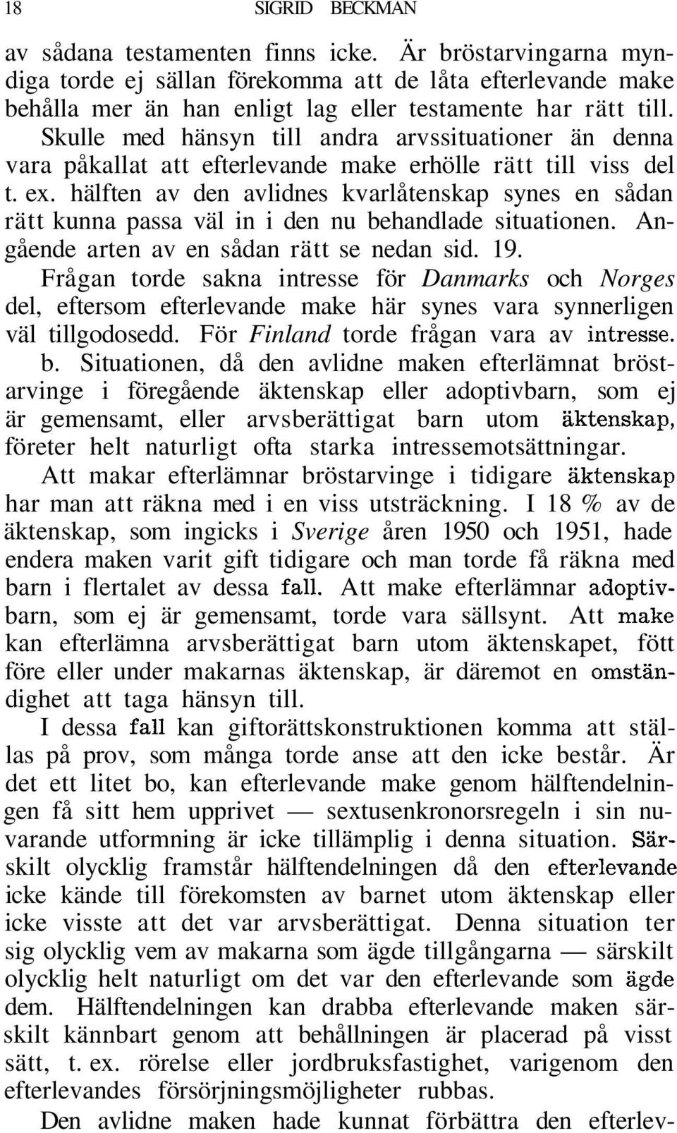 hälften av den avlidnes kvarlåtenskap synes en sådan rätt kunna passa väl in i den nu behandlade situationen. Angående arten av en sådan rätt se nedan sid. 19.