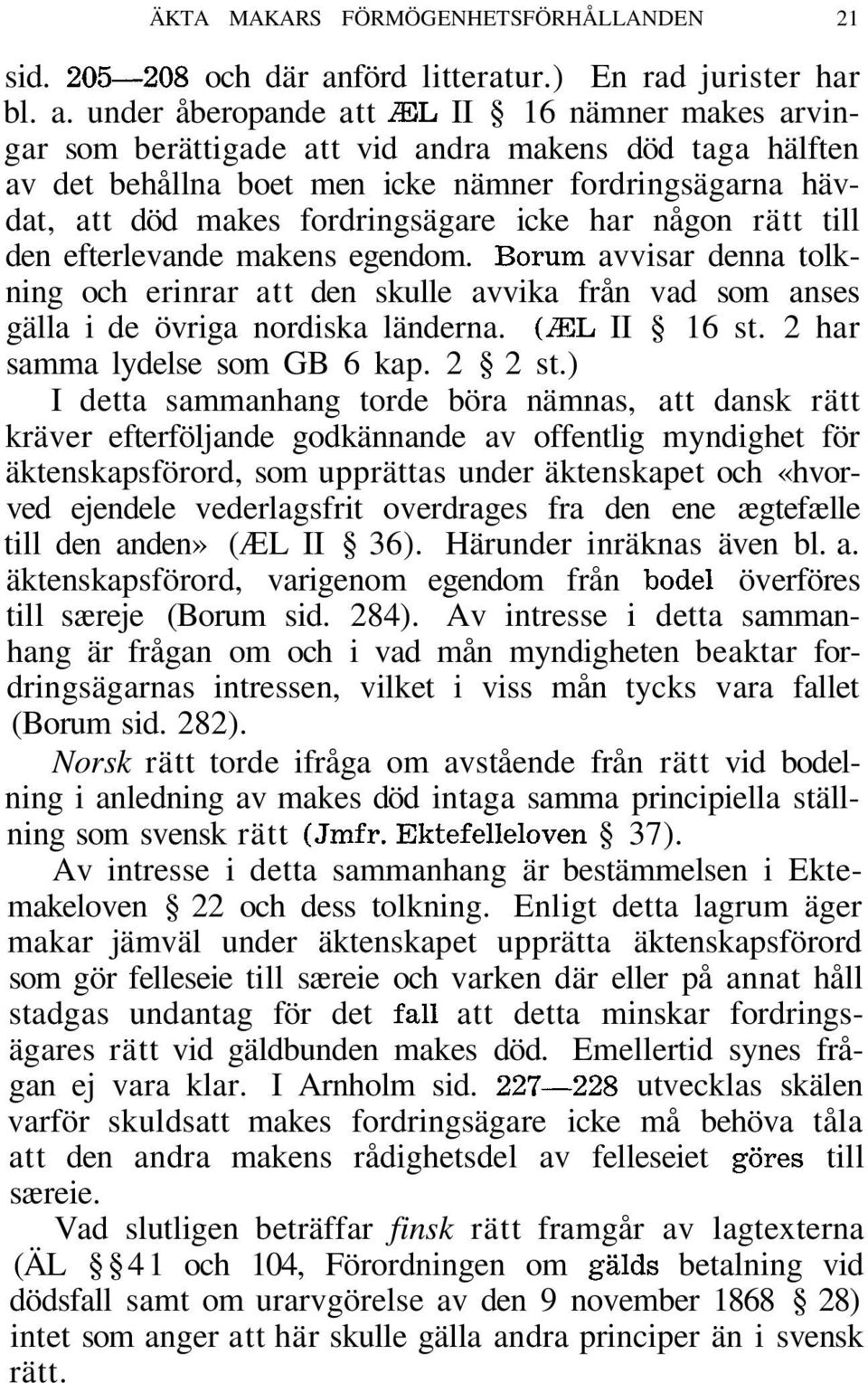 under åberopande att ÆL II 16 nämner makes arvingar som berättigade att vid andra makens död taga hälften av det behållna boet men icke nämner fordringsägarna hävdat, att död makes fordringsägare