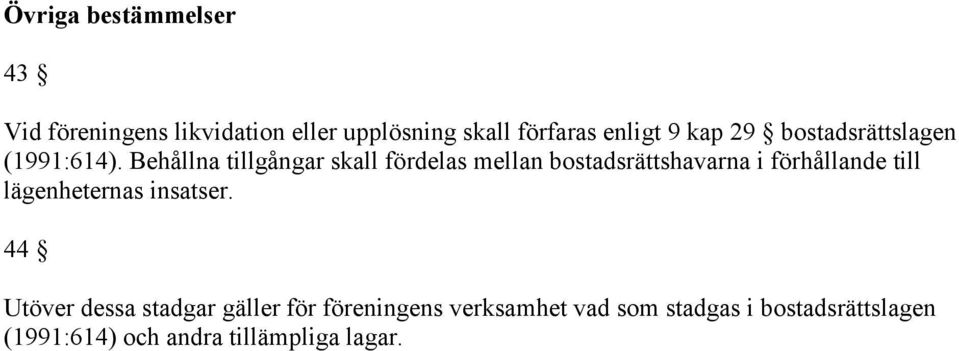 Behållna tillgångar skall fördelas mellan bostadsrättshavarna i förhållande till