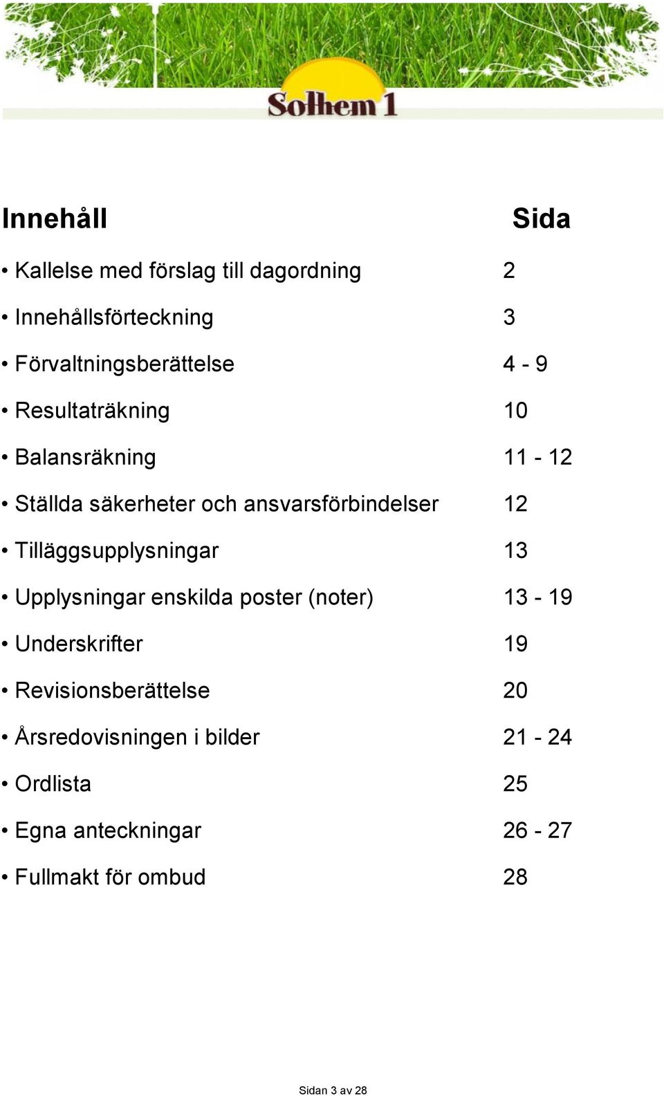 Tilläggsupplysningar 13 Upplysningar enskilda poster (noter) 13-19 Underskrifter 19