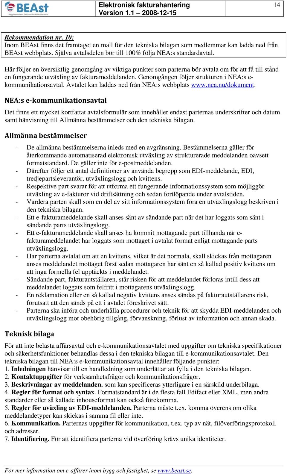 Genomgången följer strukturen i NEA:s e- kommunikationsavtal. Avtalet kan laddas ned från NEA:s webbplats www.nea.nu/dokument.