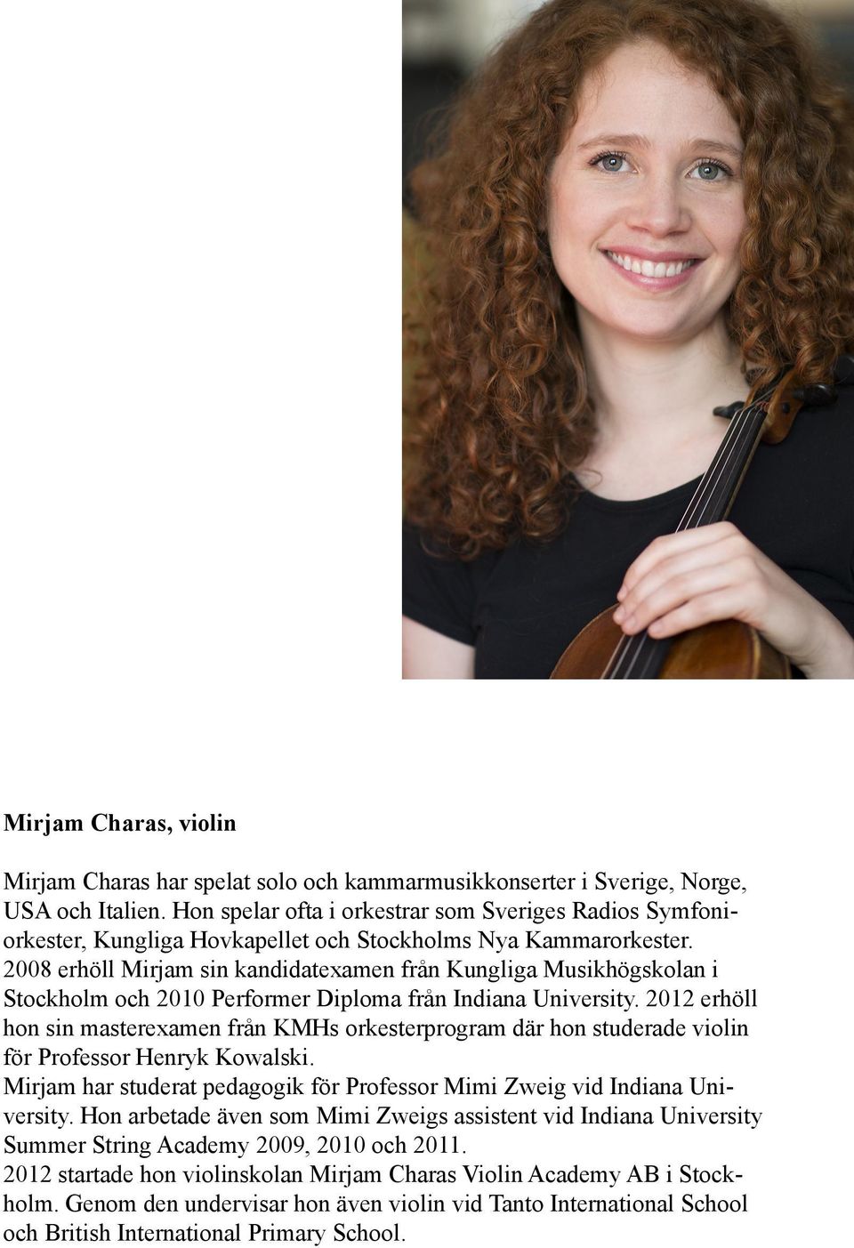 2008 erhöll Mirjam sin kandidatexamen från Kungliga Musikhögskolan i Stockholm och 2010 Performer Diploma från Indiana University.