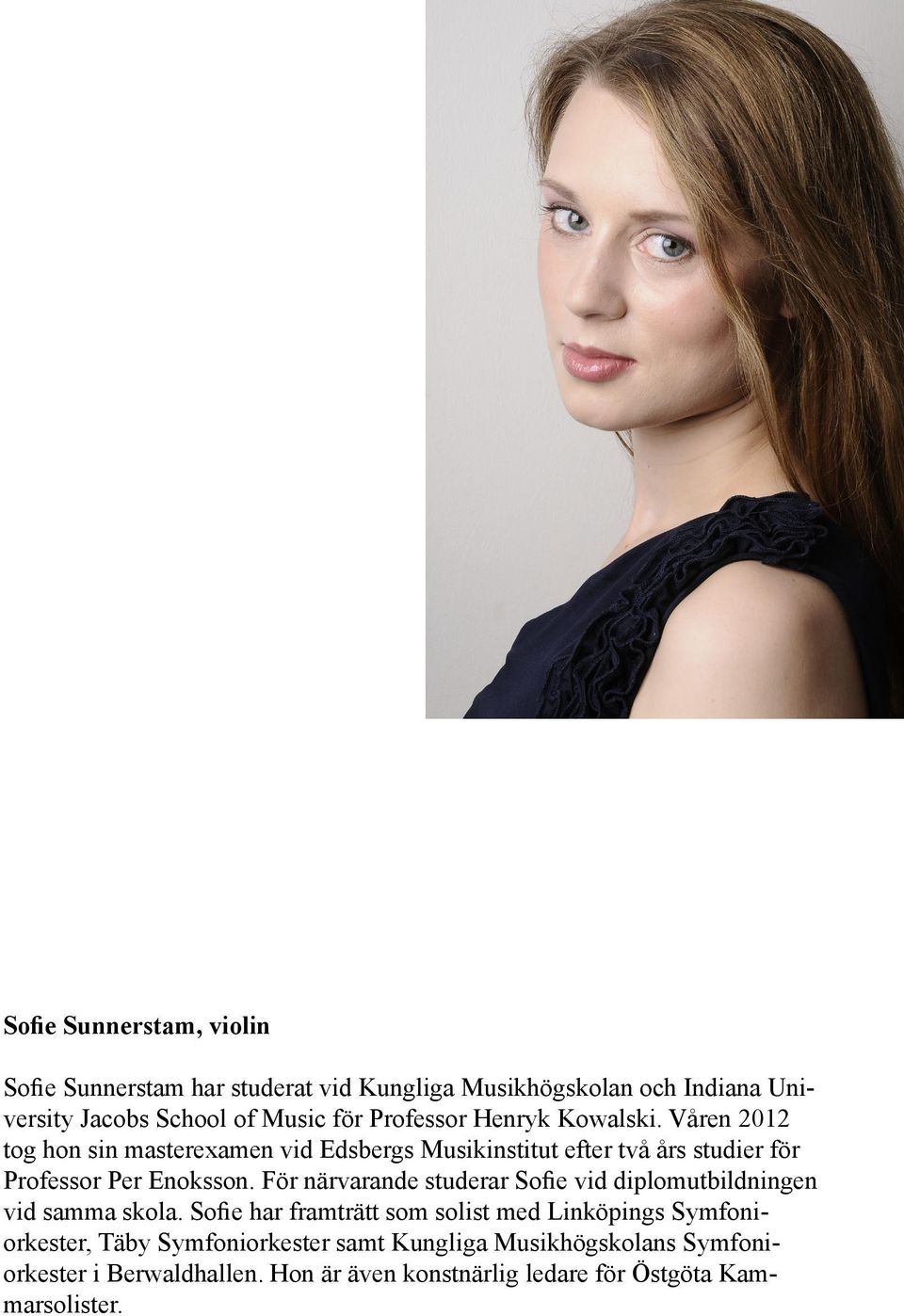 Våren 2012 tog hon sin masterexamen vid Edsbergs Musikinstitut efter två års studier för Professor Per Enoksson.