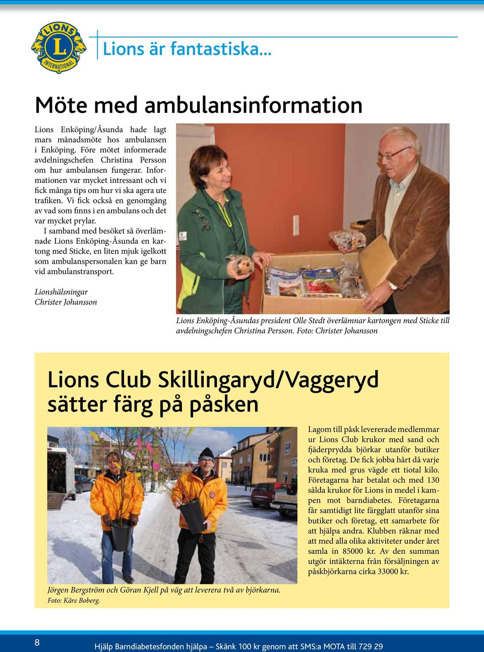 Vi fick också en genomgång av vad som finns i en ambulans och det var mycket prylar.