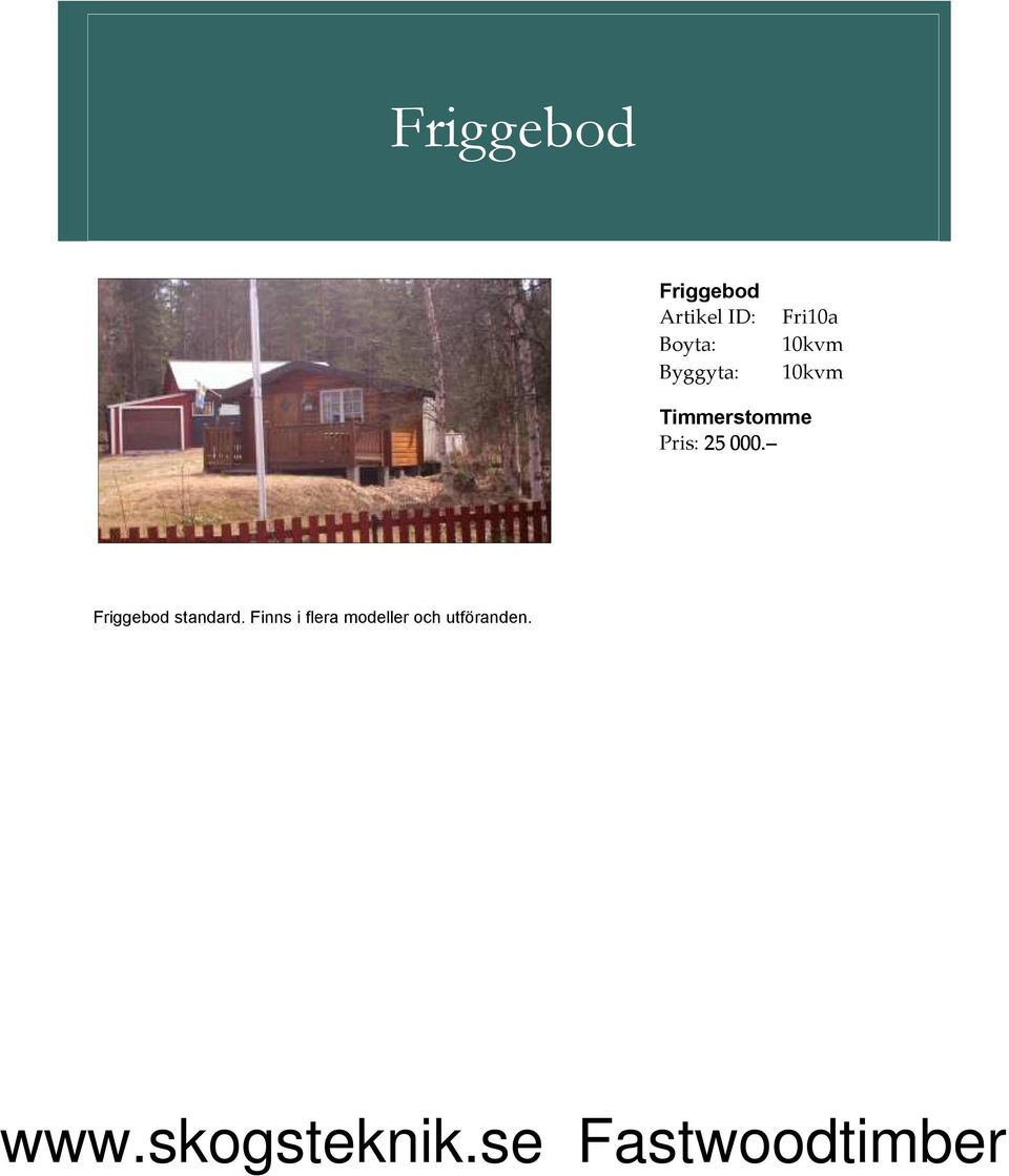 Pris: 25 000. Friggebod standard.