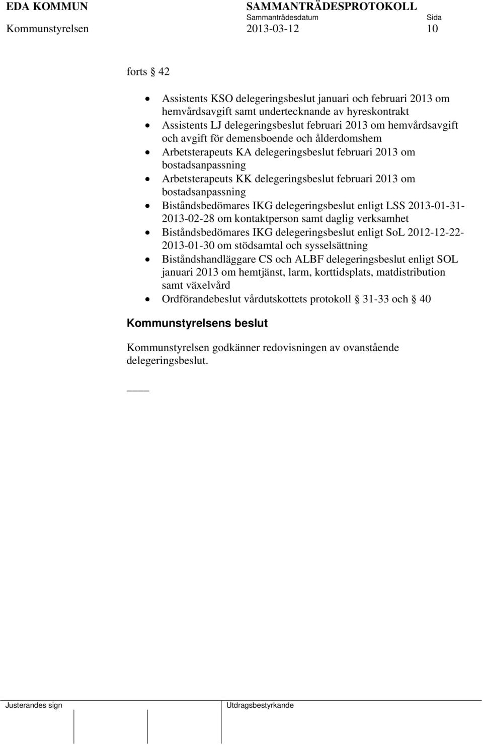 bostadsanpassning Biståndsbedömares IKG delegeringsbeslut enligt LSS 2013-01-31-2013-02-28 om kontaktperson samt daglig verksamhet Biståndsbedömares IKG delegeringsbeslut enligt SoL