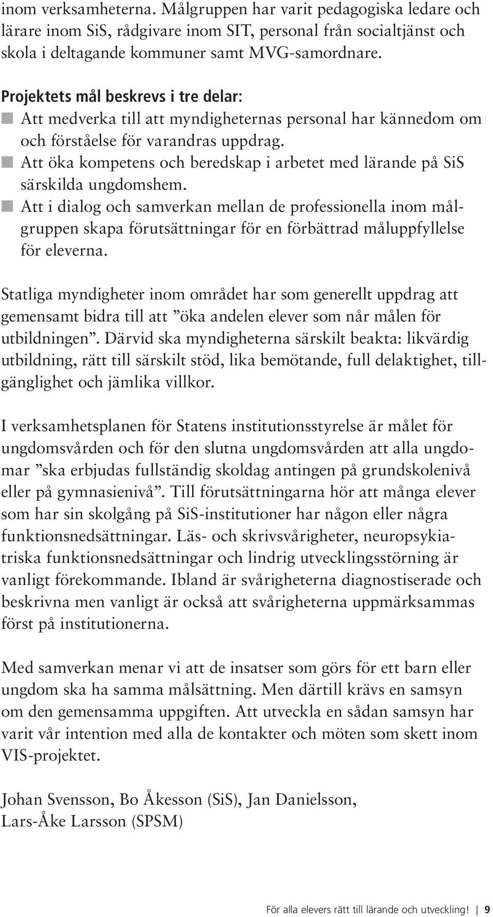 Att öka kompetens och beredskap i arbetet med lärande på SiS särskilda ungdomshem.