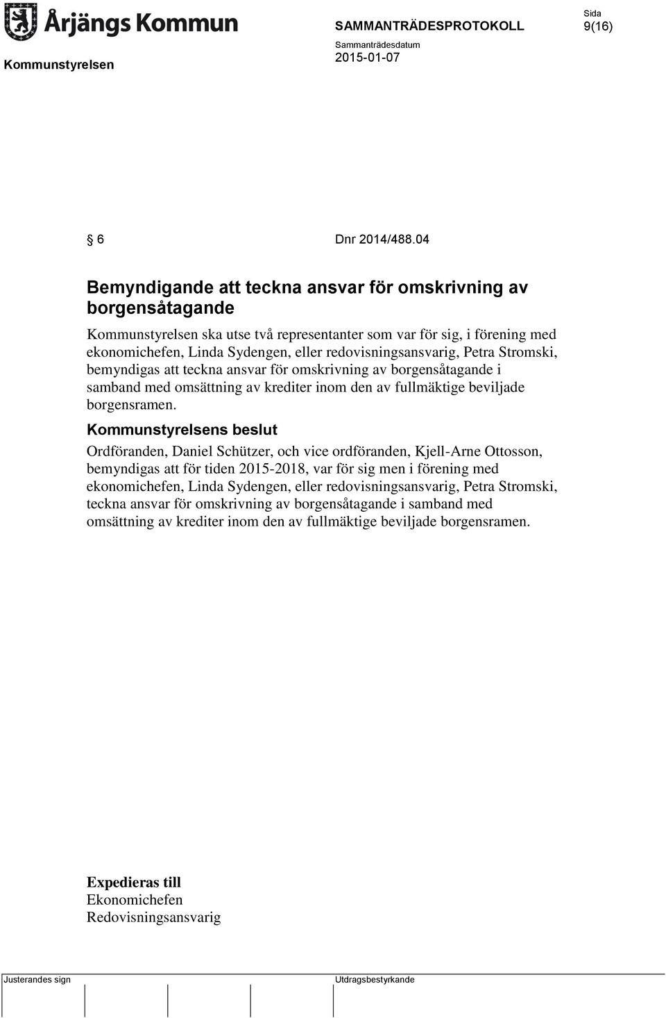 redovisningsansvarig, Petra Stromski, bemyndigas att teckna ansvar för omskrivning av borgensåtagande i samband med omsättning av krediter inom den av fullmäktige beviljade borgensramen.