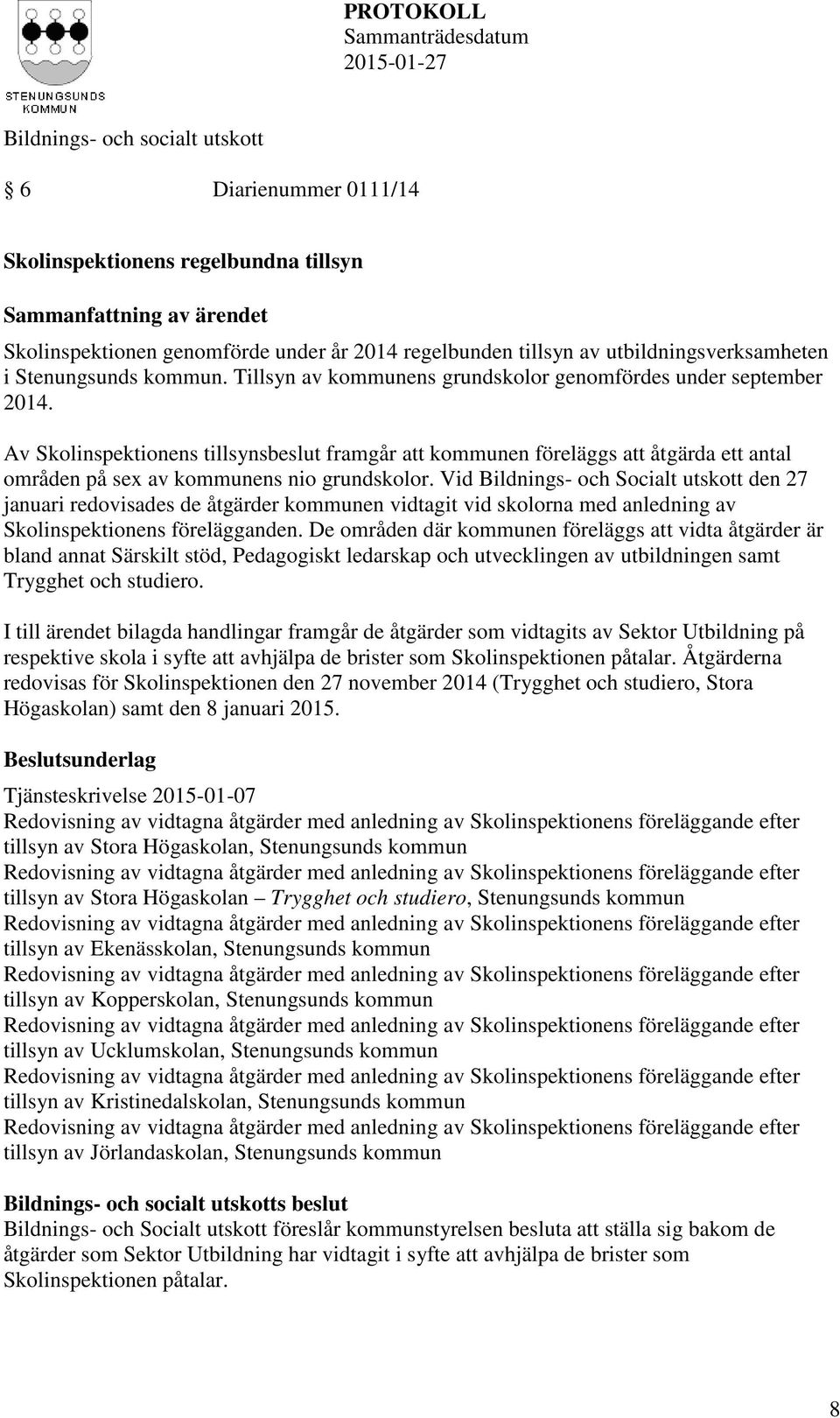 Vid Bildnings- och Socialt utskott den 27 januari redovisades de åtgärder kommunen vidtagit vid skolorna med anledning av Skolinspektionens förelägganden.