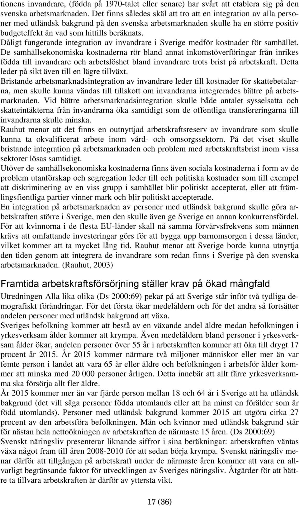 Dåligt fungerande integration av invandrare i Sverige medför kostnader för samhället.