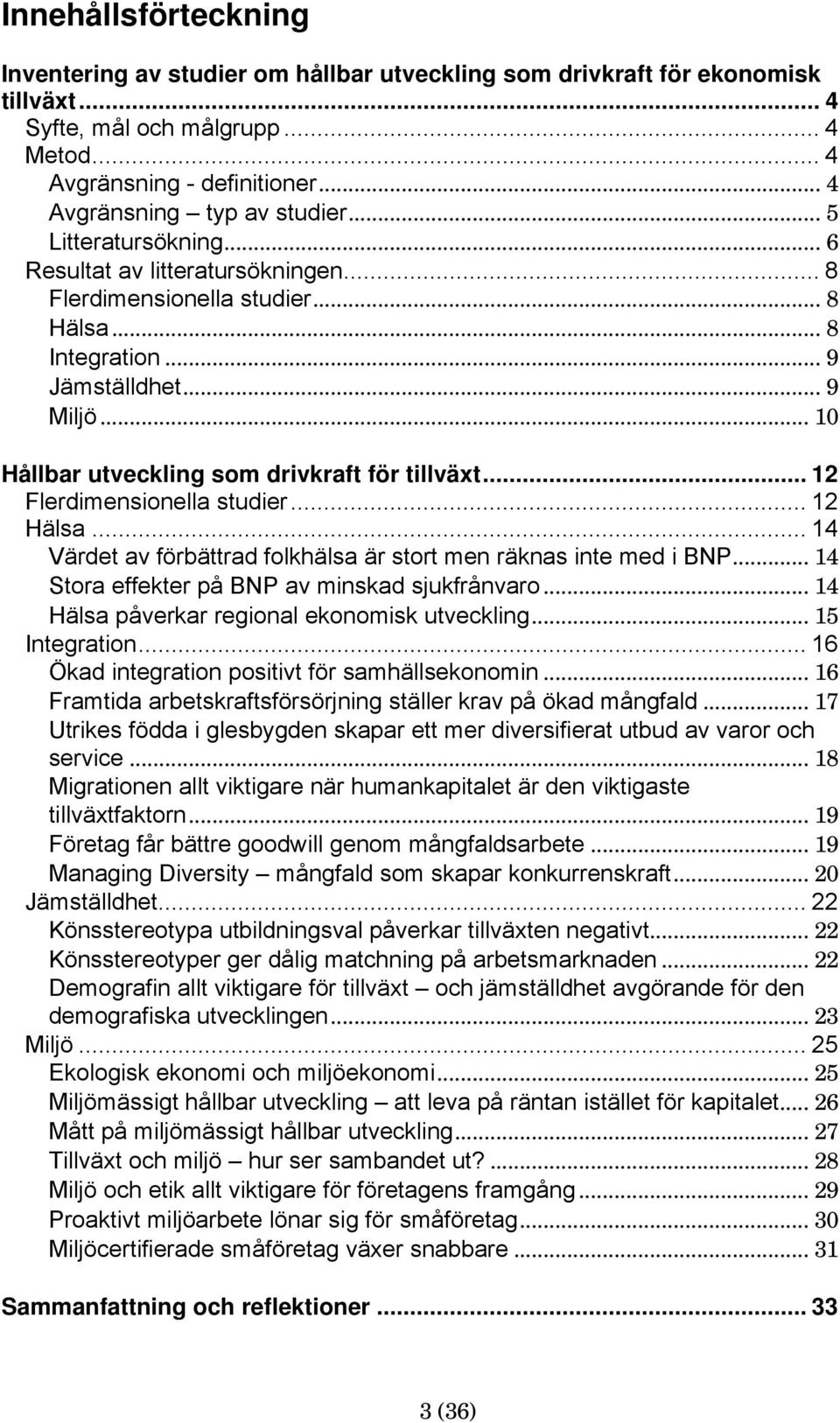 .. 10 Hållbar utveckling som drivkraft för tillväxt... 12 Flerdimensionella studier... 12 Hälsa... 14 Värdet av förbättrad folkhälsa är stort men räknas inte med i BNP.