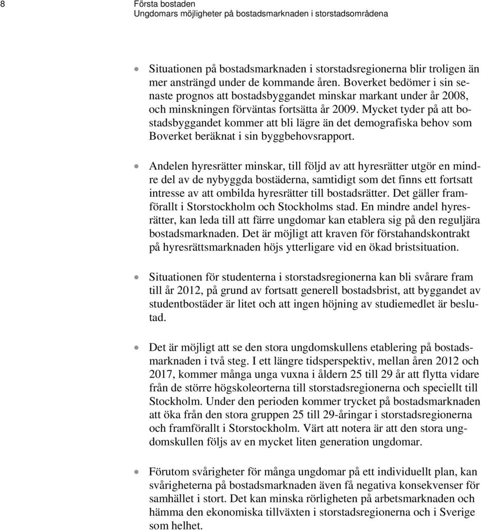 Mycket tyder på att bostadsbyggandet kommer att bli lägre än det demografiska behov som Boverket beräknat i sin byggbehovsrapport.