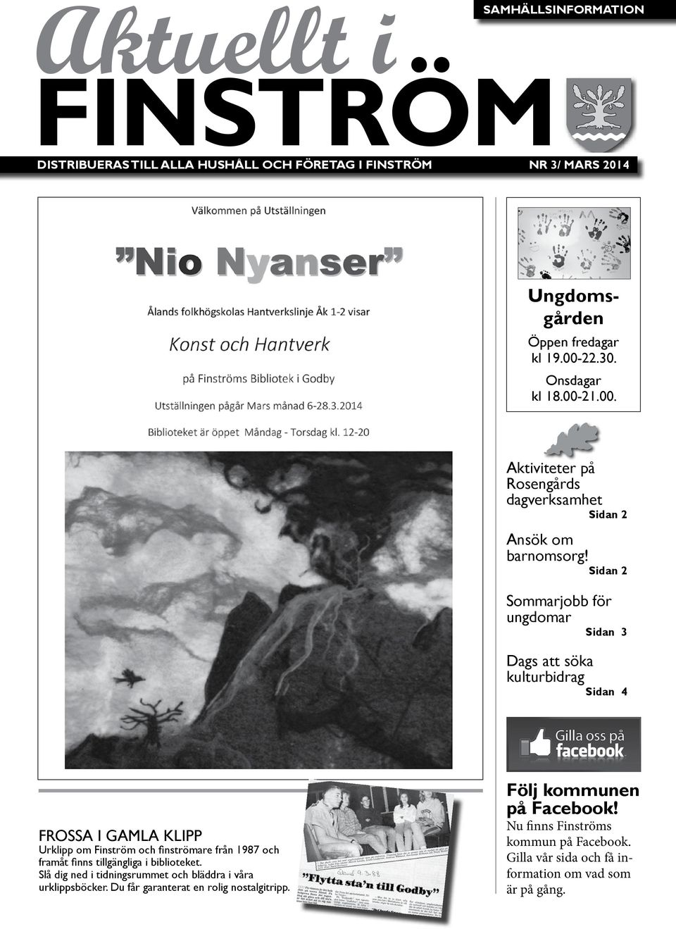 Sidan 2 Sommarjobb för ungdomar Sidan 3 Dags att söka kulturbidrag Sidan 4 FROSSA I GAMLA KLIPP Urklipp om Finström och finströmare från 1987 och framåt finns